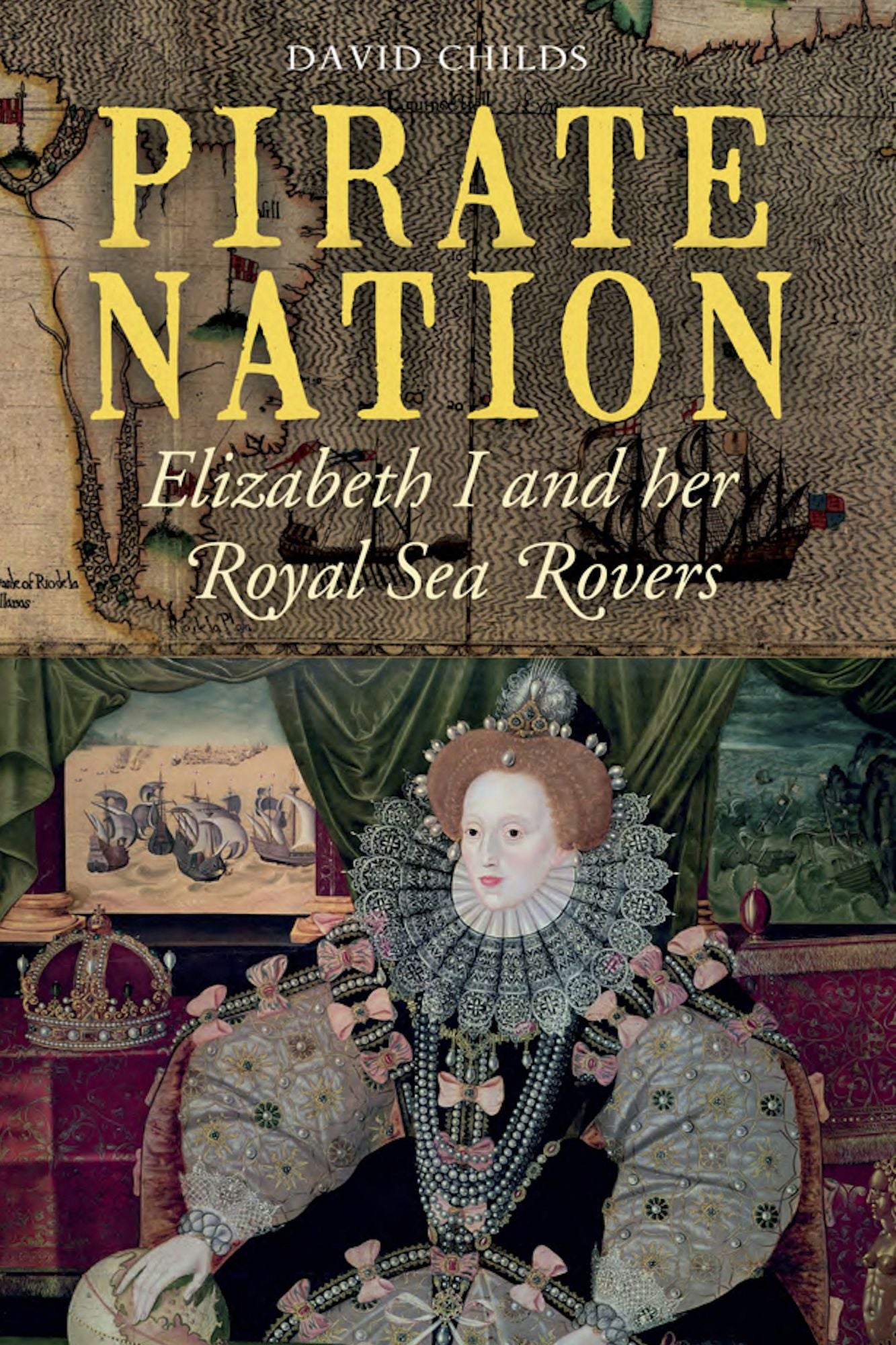 Pirate Nation: Elizabeth I and Her Royal Sea Rovers