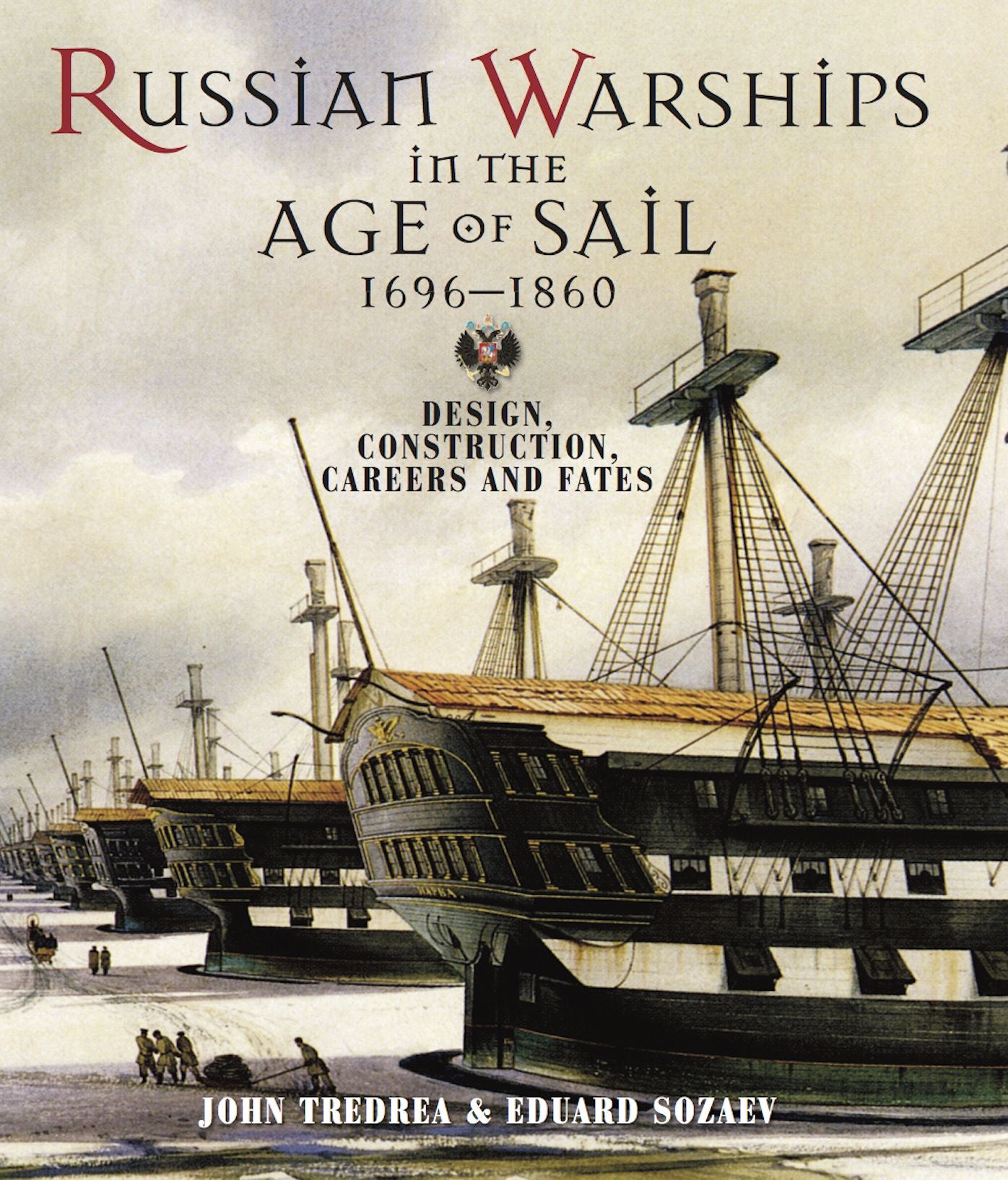 Russian Warships in the Age of Sail, 1696-1860: Design, Construction, Careers and Fates