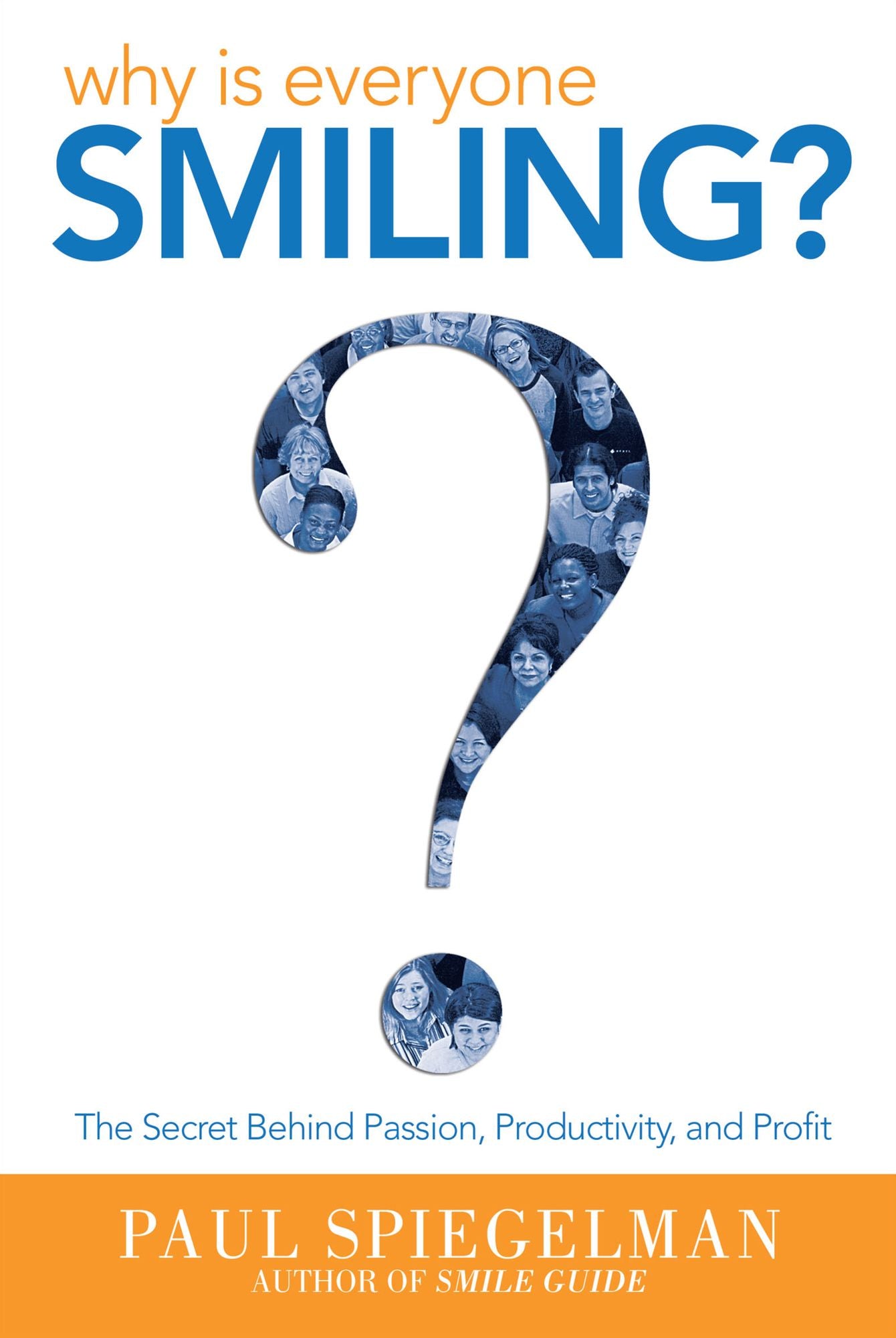 Why is Everyone Smiling?: The Secret Behind Passion, Productivity, and Profit