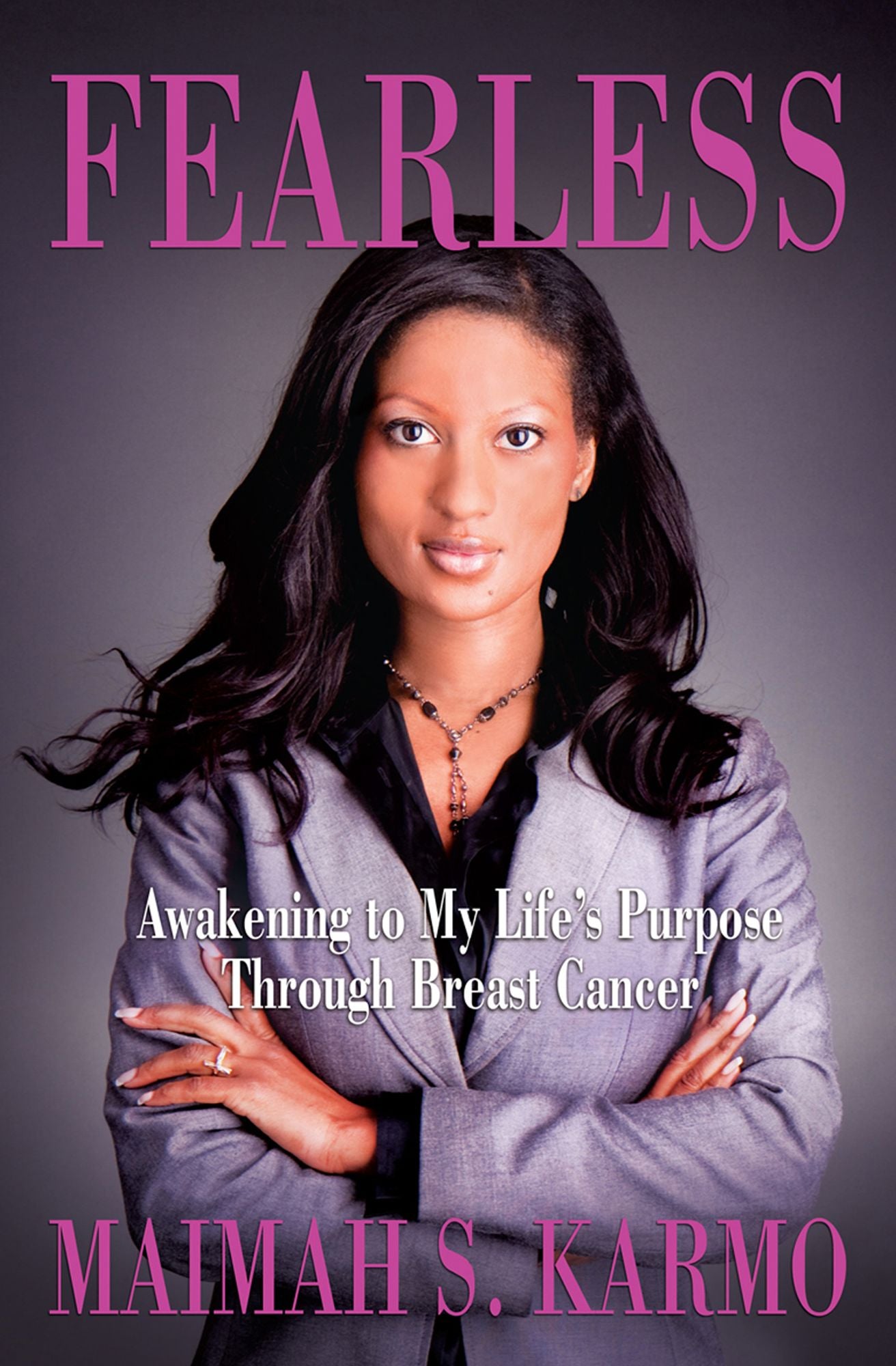 Fearless: Awakening to My Life's Purpose Through Breast Cancer