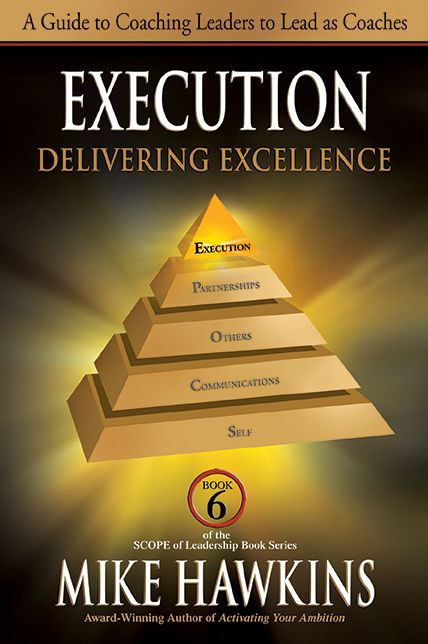 Execution: Delivering Excellence - A Guide to Coaching Leaders to Lead as Coaches