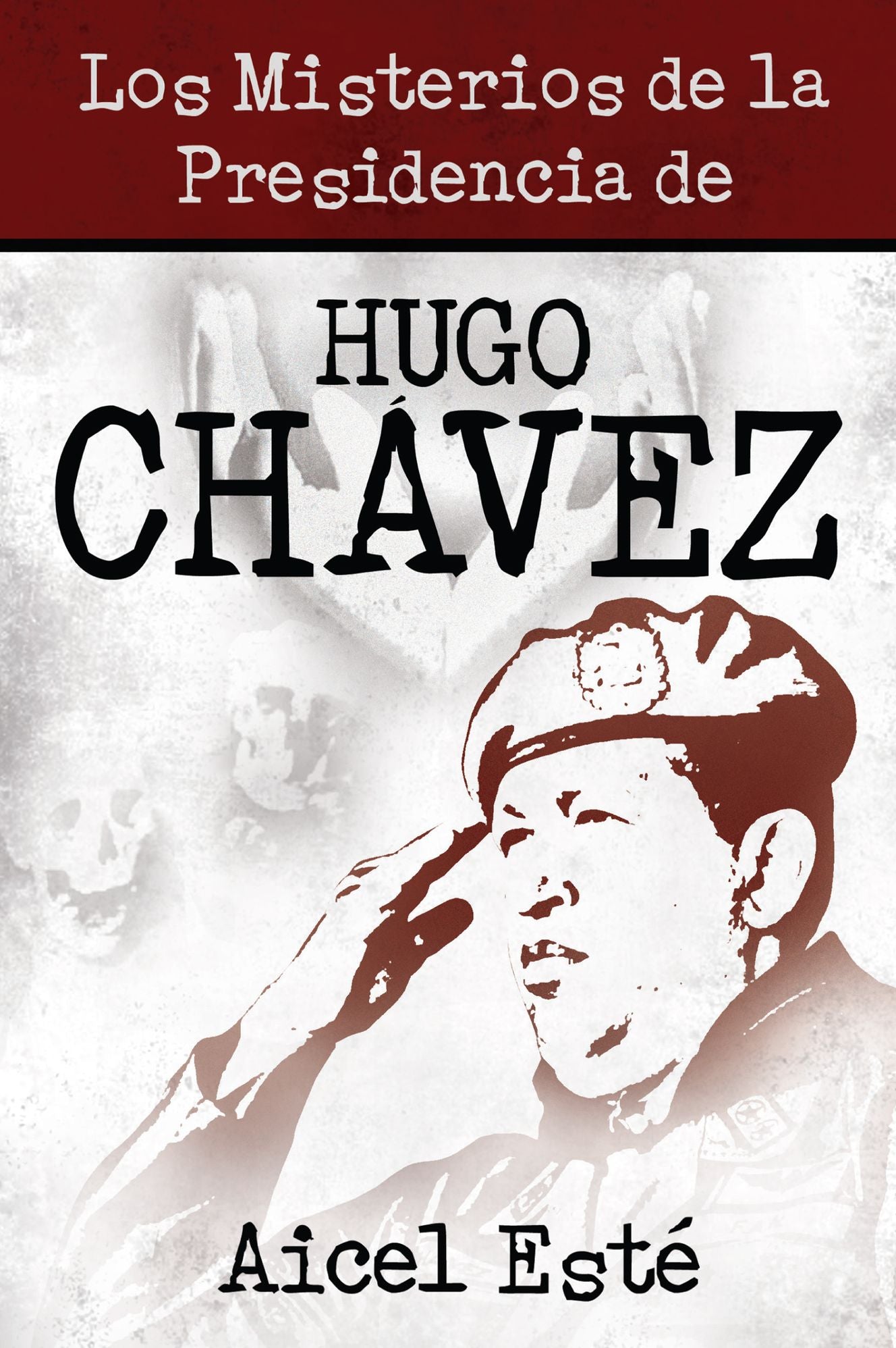Los Misterios De La Presidencia De Hugo Chavez