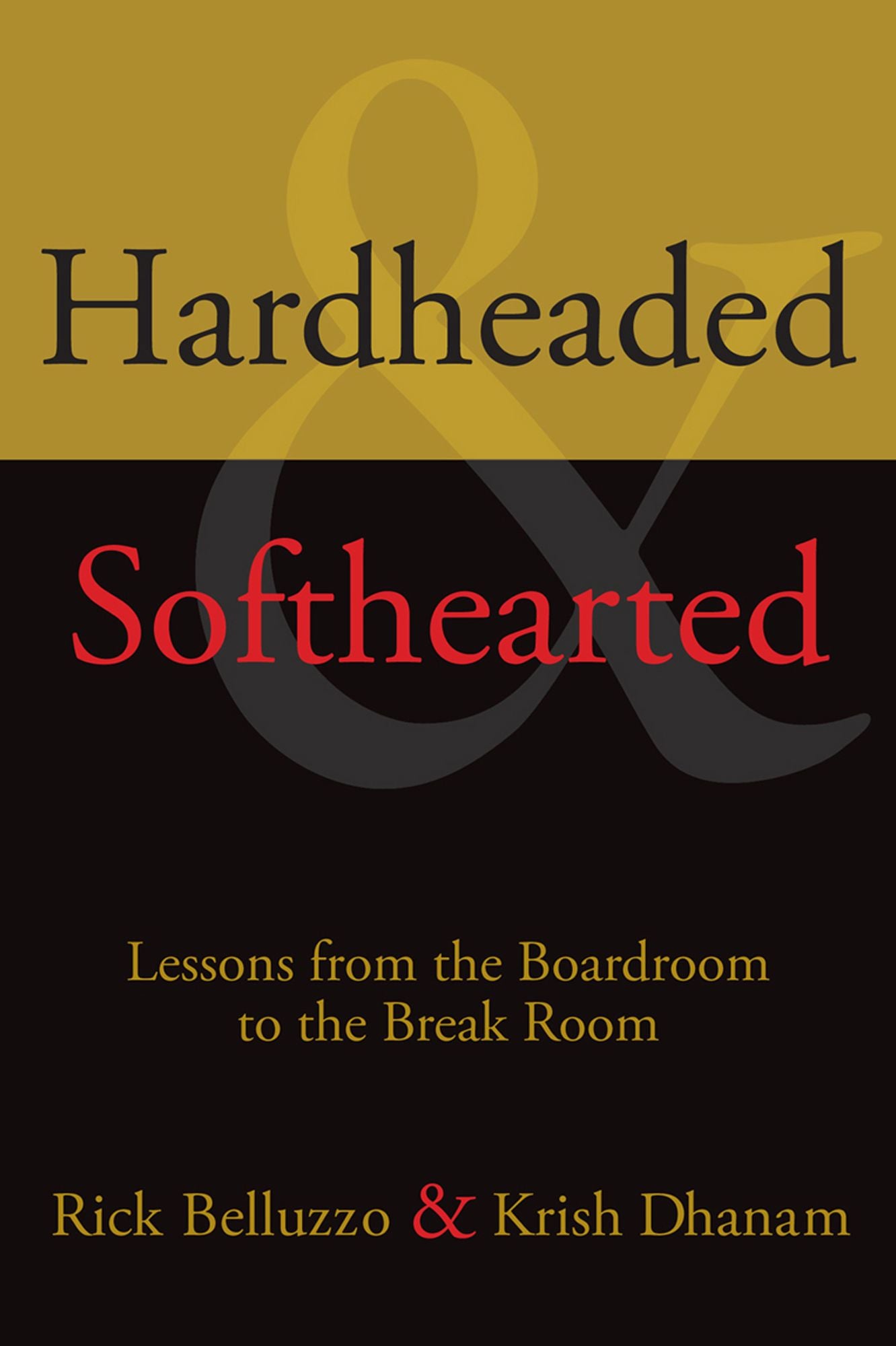 Hardheaded and Softhearted: Lessons from the Boardroom to the Break Room