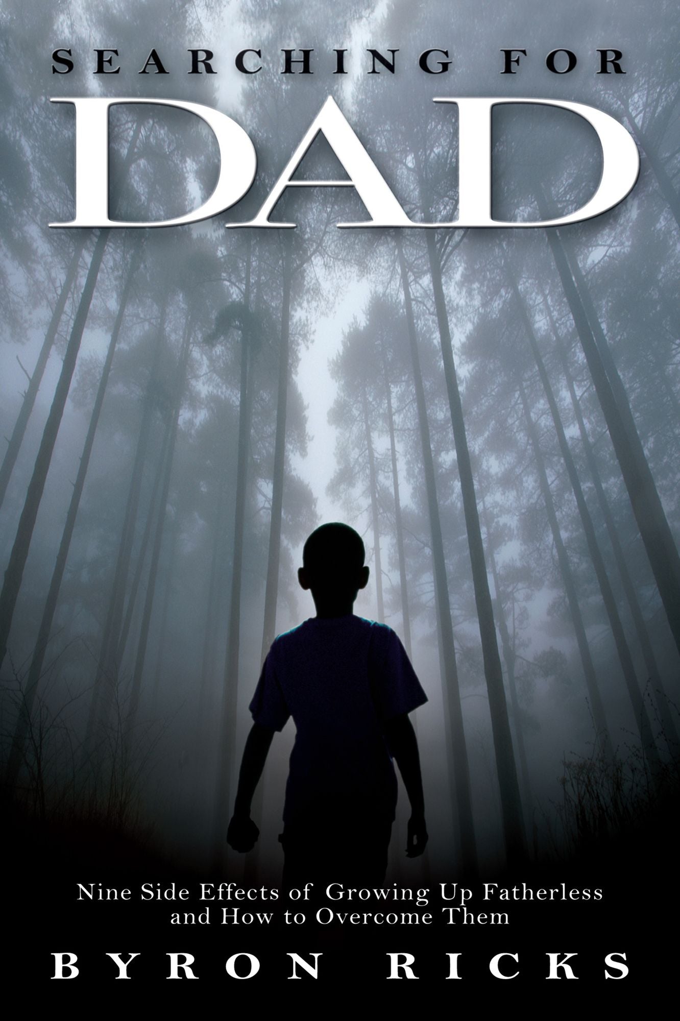 Searching for Dad: NIne Side Effects of Growing up Fatherless and How to Overcome Them