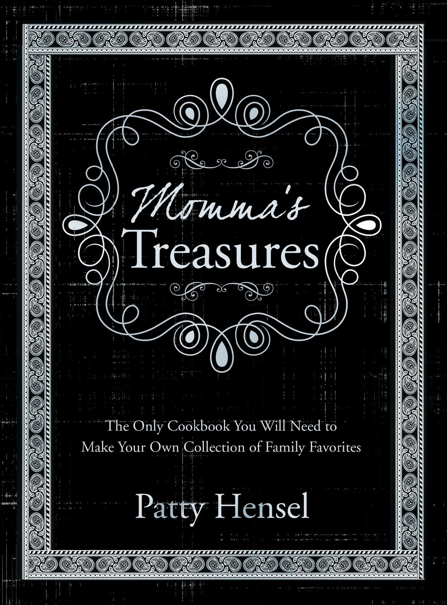 Momma's Treasures: The Only Cookbook You Will Need to Make Your Own Collection of Family Favorites