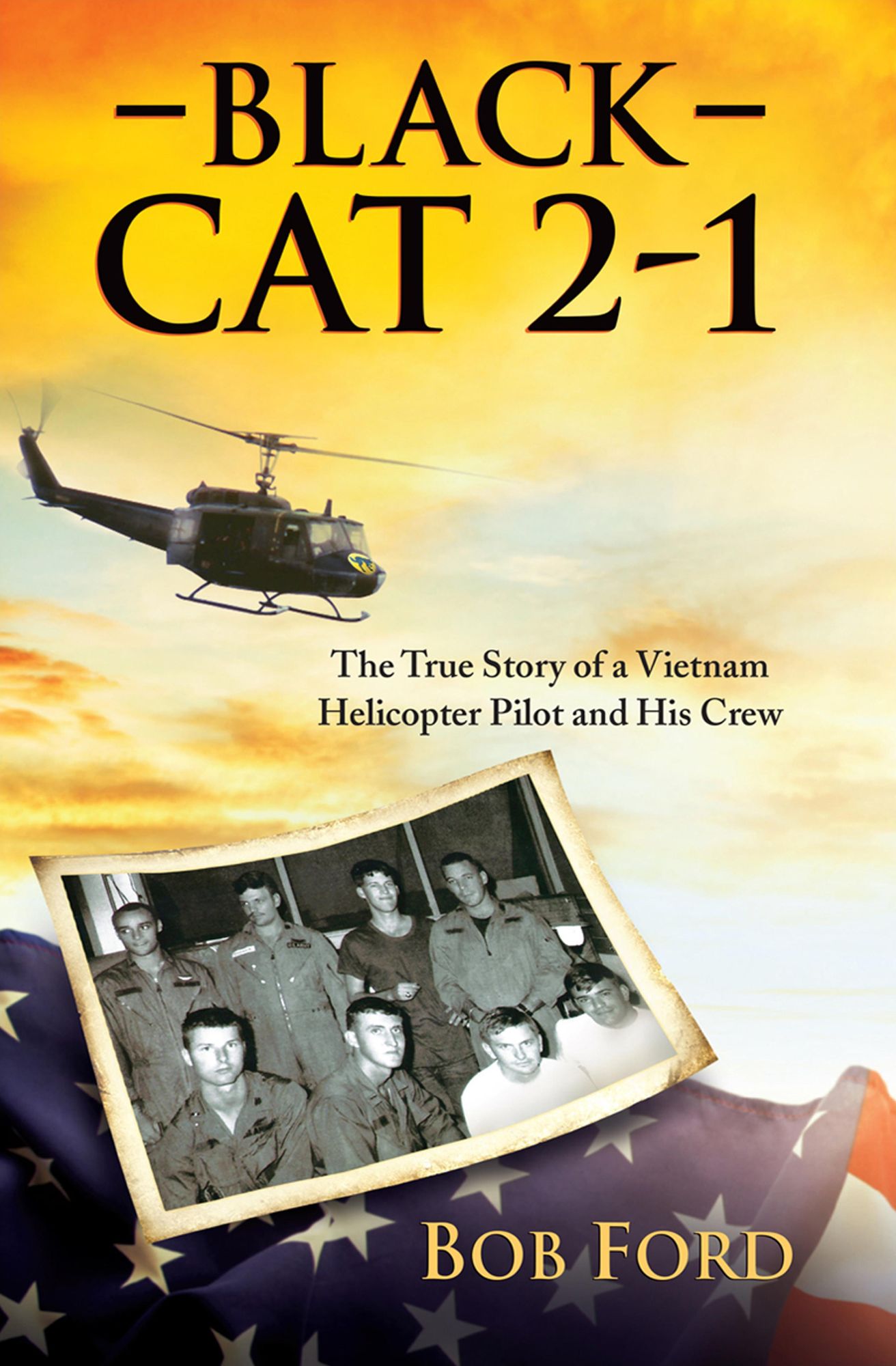 Black Cat 2-1: The True Story of a Vietnam Helicopter Pilot and His Crew