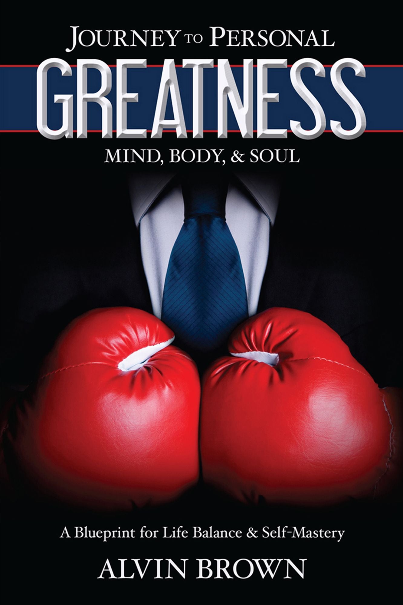 Journey to Personal Greatness: Mind, Body, & Soul: A Blueprint for Life Balance & Self-Mastery