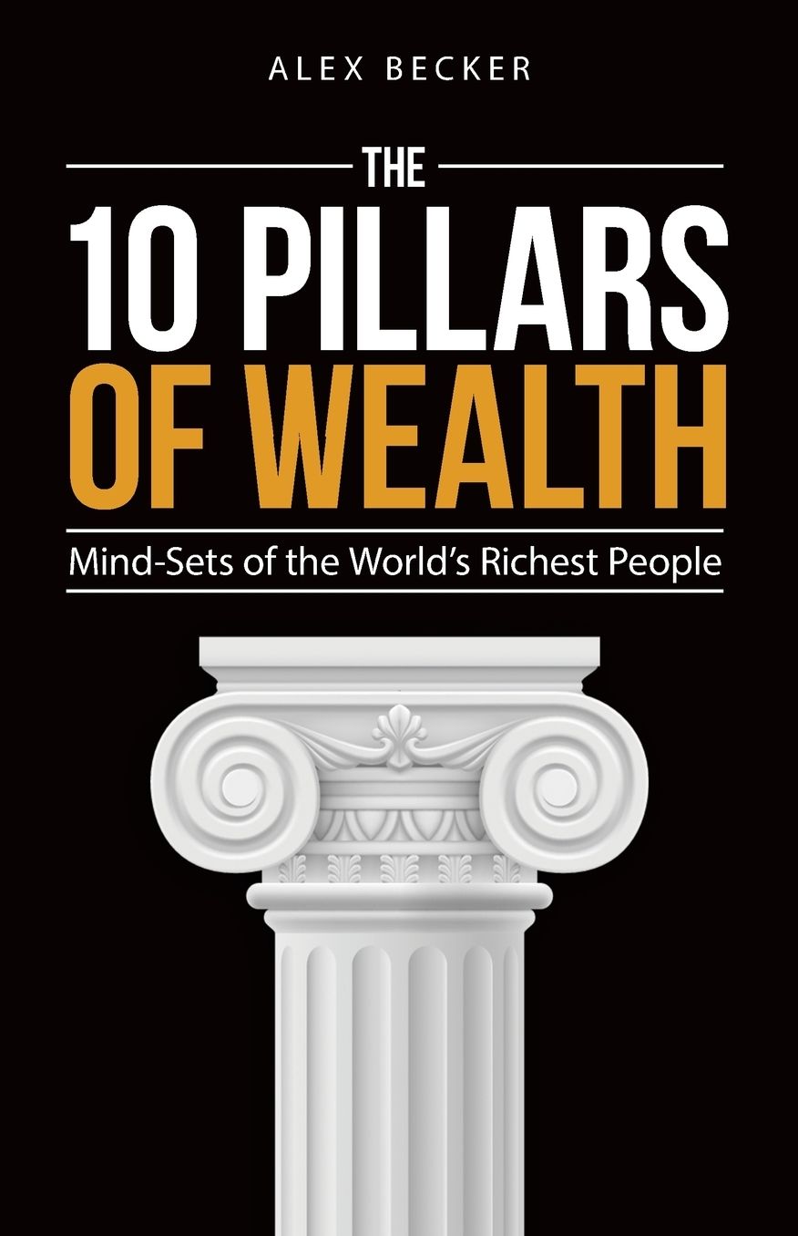 The 10 Pillars of Wealth: Mind-sets of the World's Richest People