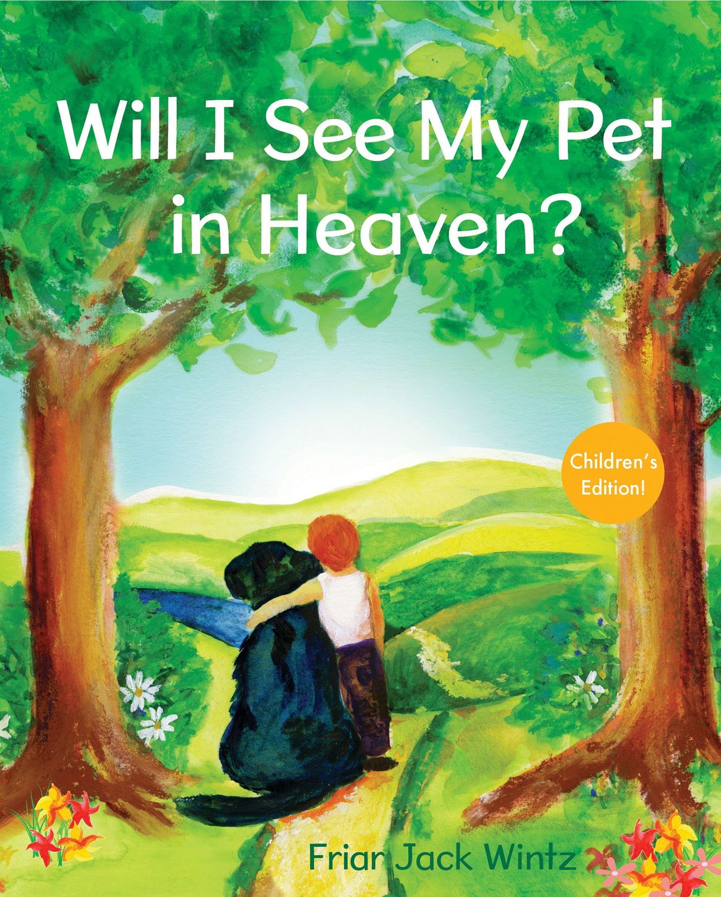 Will I See My Pet in Heaven?: Children's Edition