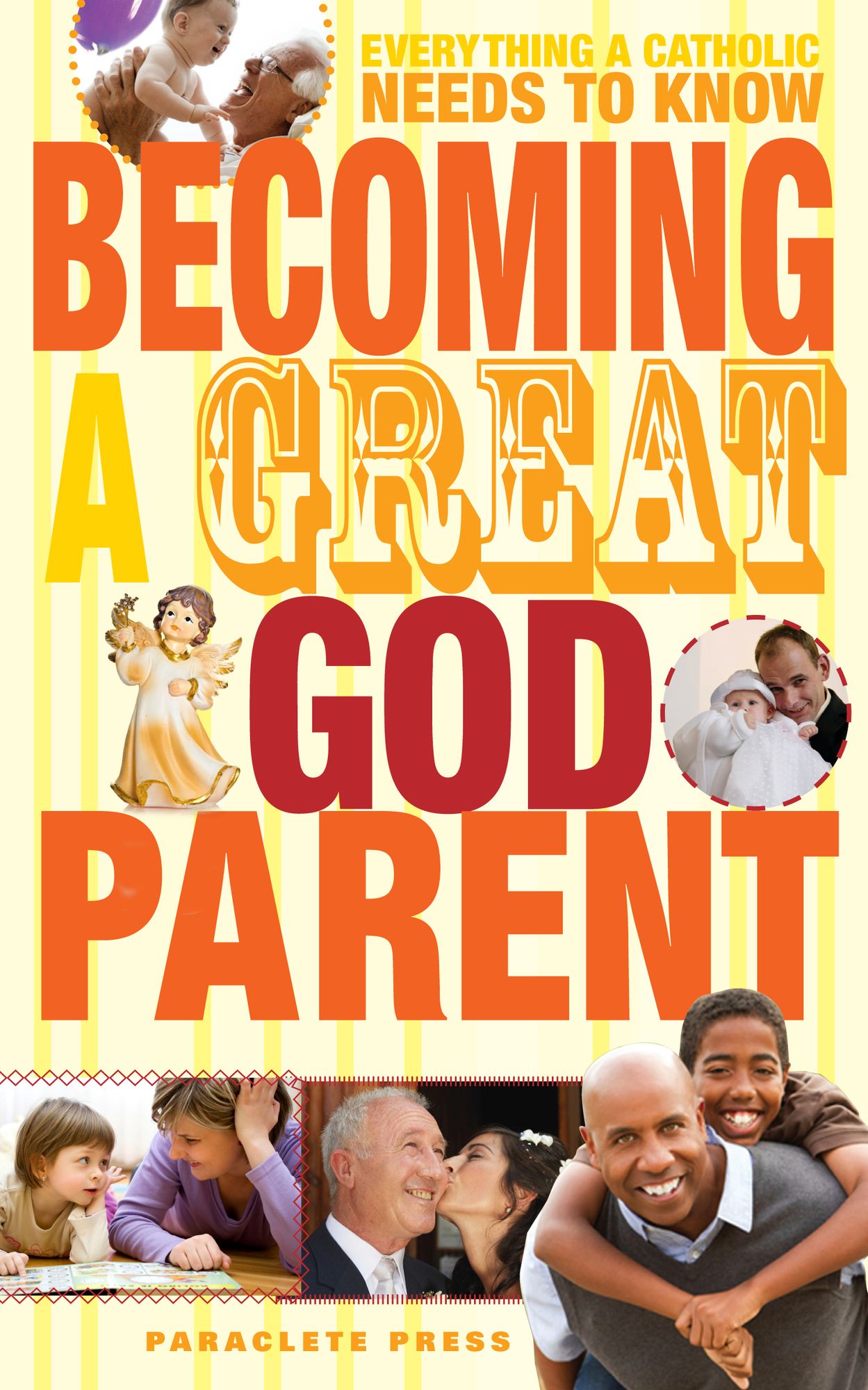 Becoming a Great Godparent: Everything a Catholic Needs to Know