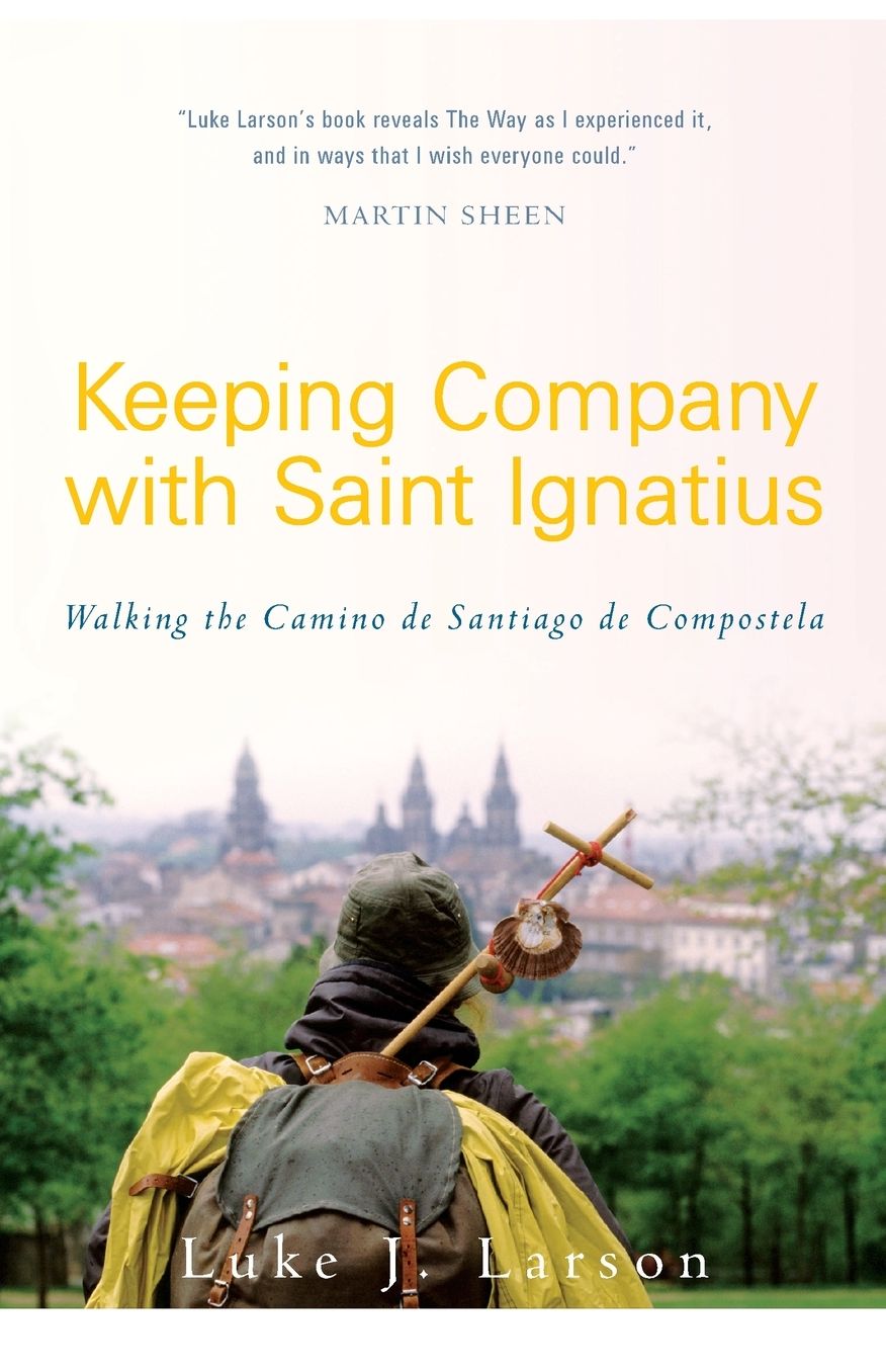 Keeping Company with Saint Ignatius: Walking the Camino de Santiago de Compostela