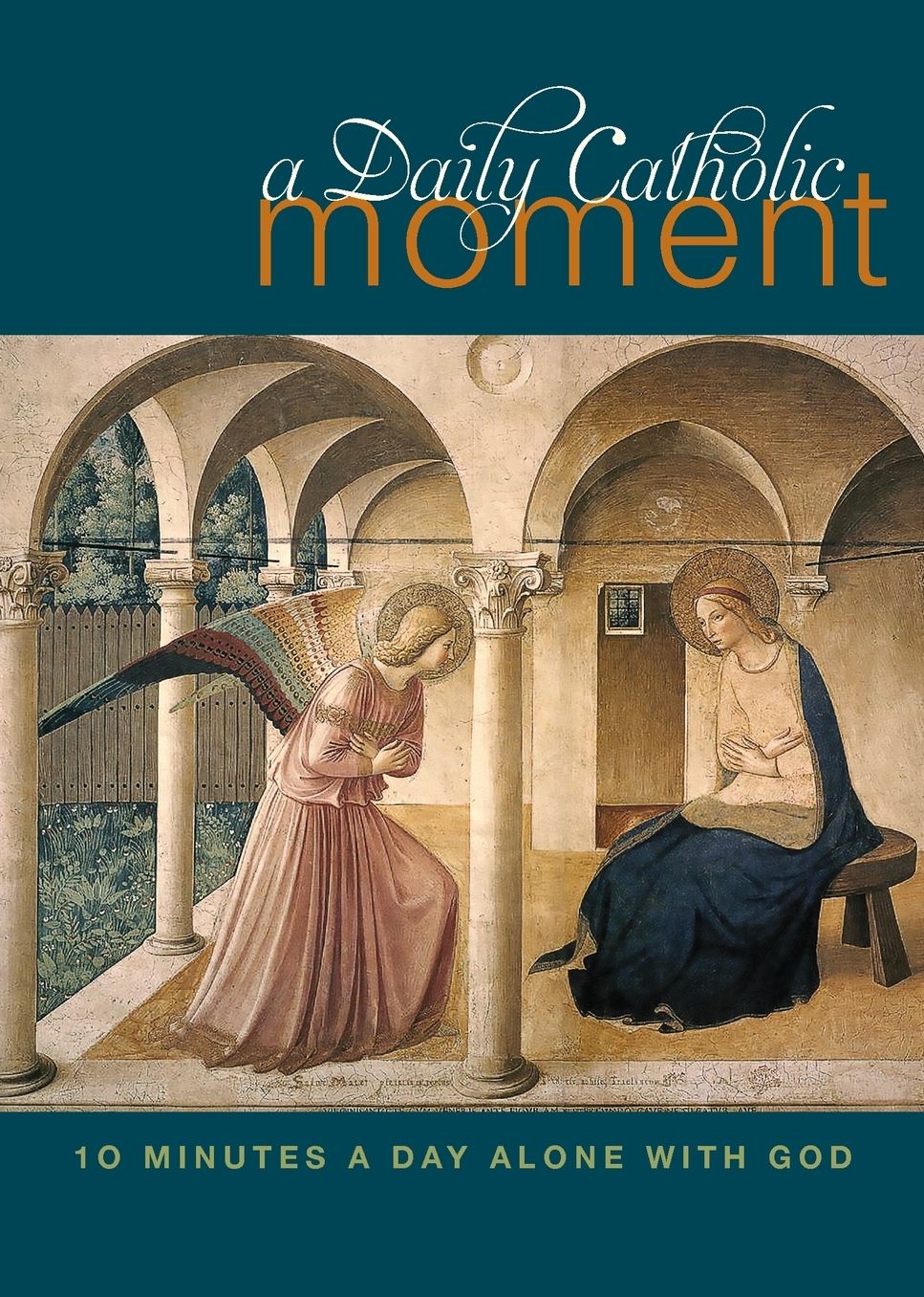 A Daily Catholic Moment: Ten Minutes a Day Alone With God