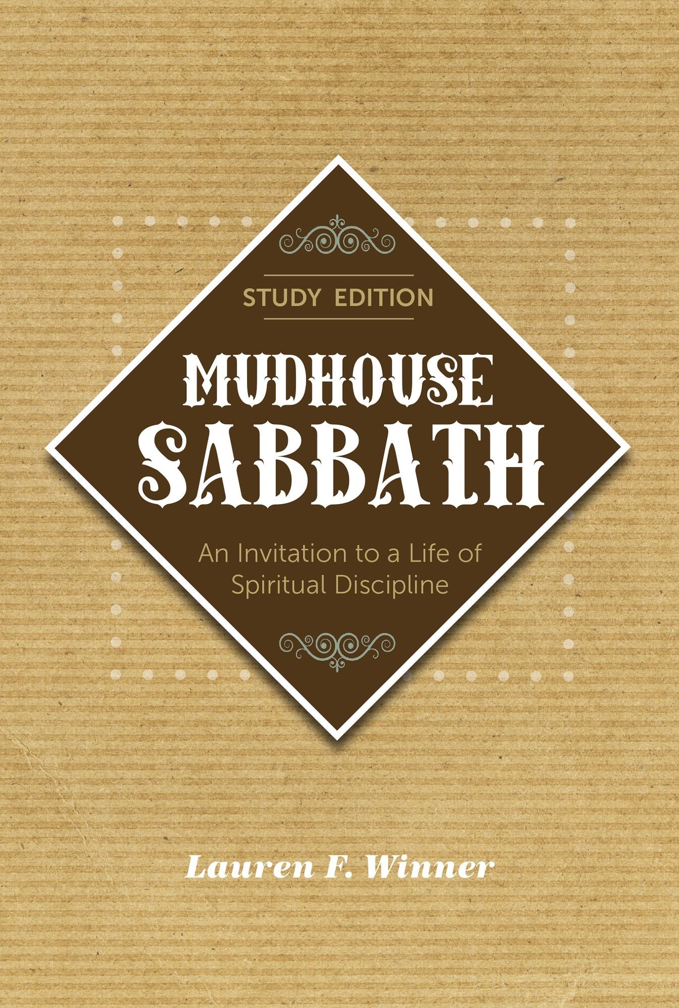 Mudhouse Sabbath: An Invitation to a Life of Spiritual Discipline - Study Edition