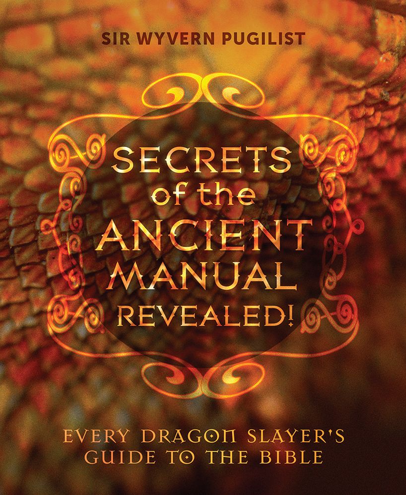 Secrets of the Ancient Manual Revealed: Every Dragon Slayer's Guide to the Bible