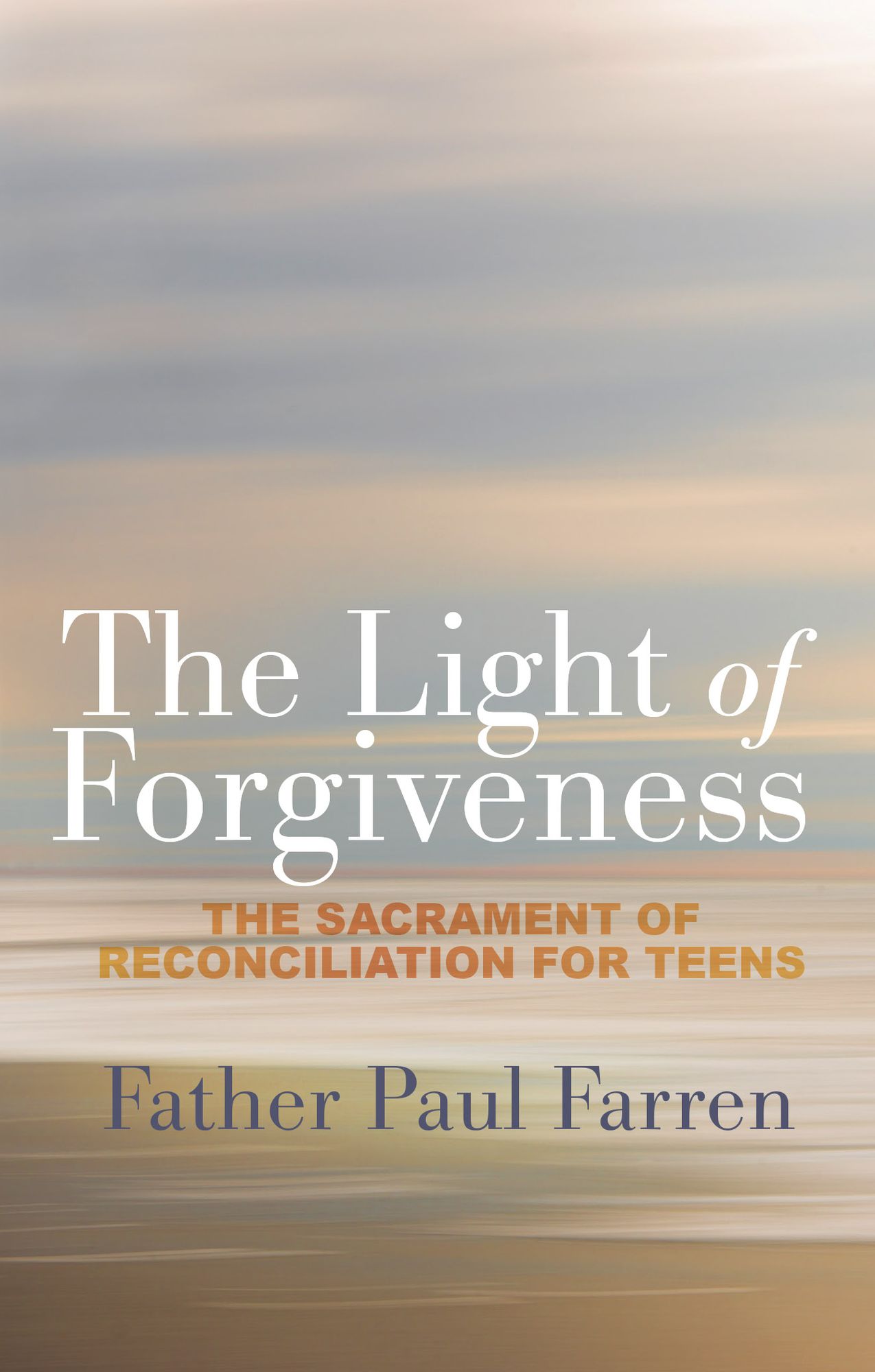 The Light of Forgiveness: The Sacrament of Reconciliation for Teens