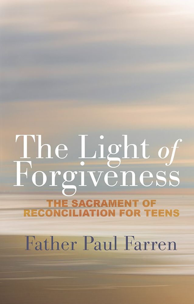 The Light of Forgiveness: The Sacrament of Reconciliation for Teens