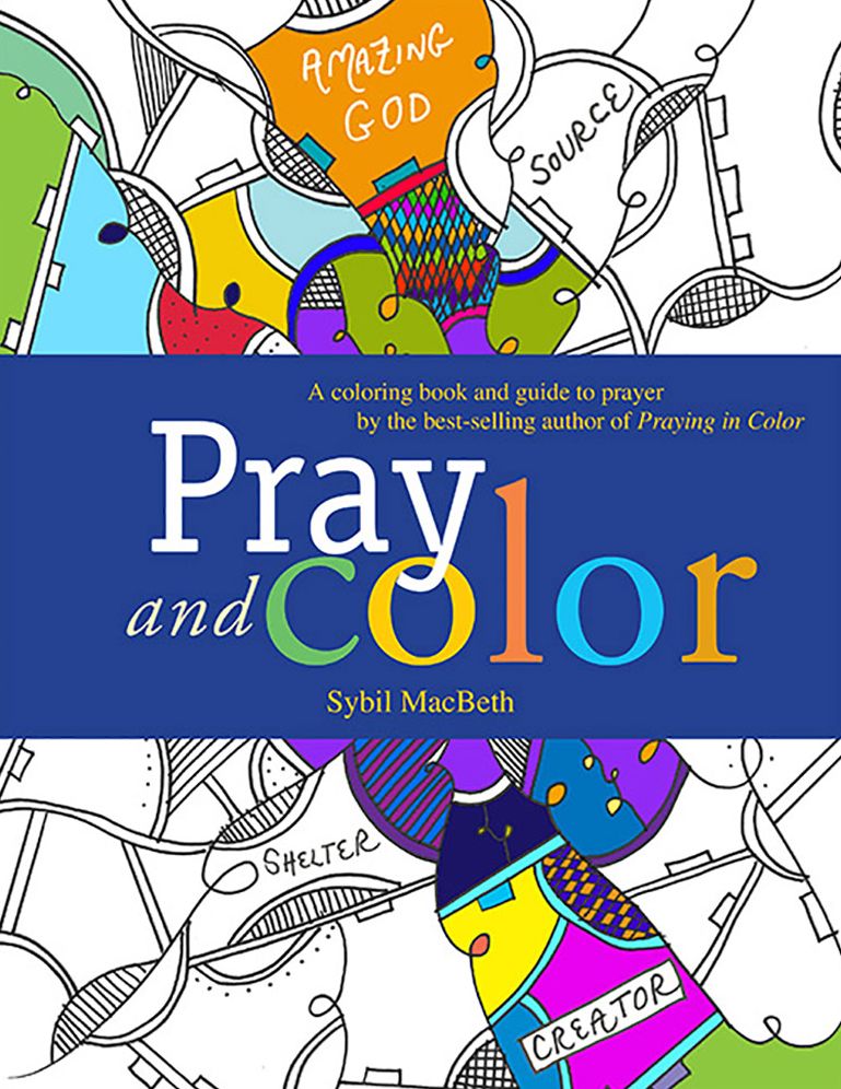 Pray and Color: A coloring book and guide to prayer by the best-selling author of Praying in Color