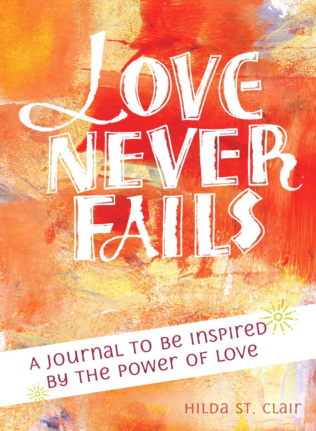 Love Never Fails: A Journal to be Inspired by the Power of Love