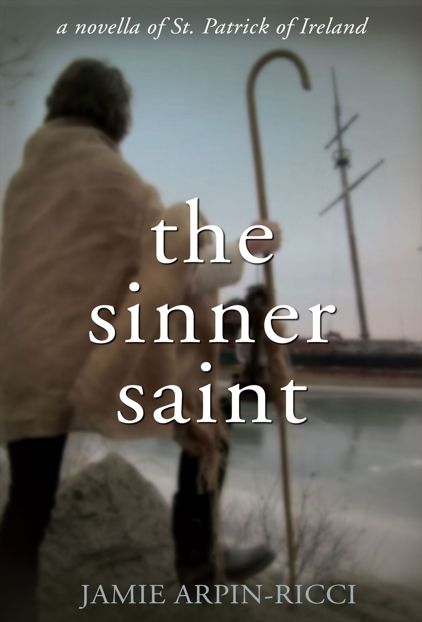 The Sinner Saint: A Novella of St. Patrick of Ireland