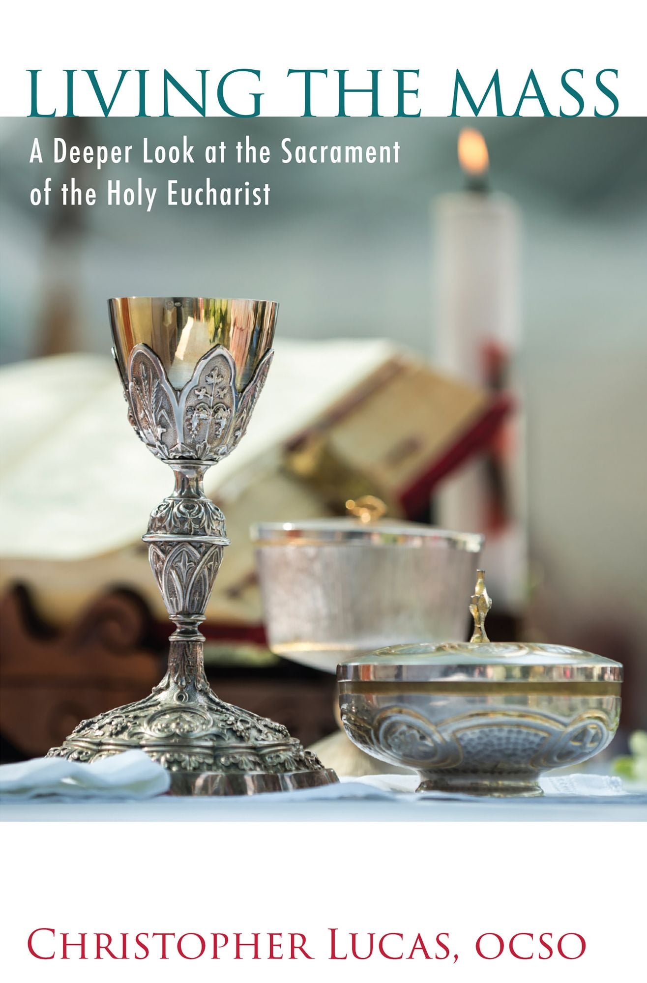 Living the Mass: A Deeper Look at the Sacrament of the Holy Eucharist