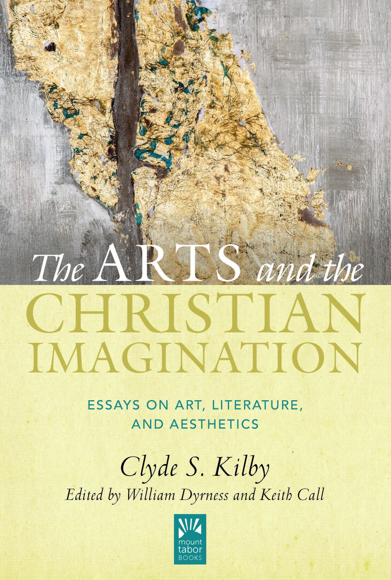 The Arts and the Christian Imagination: Essays on Art, Literature, and Aesthetics