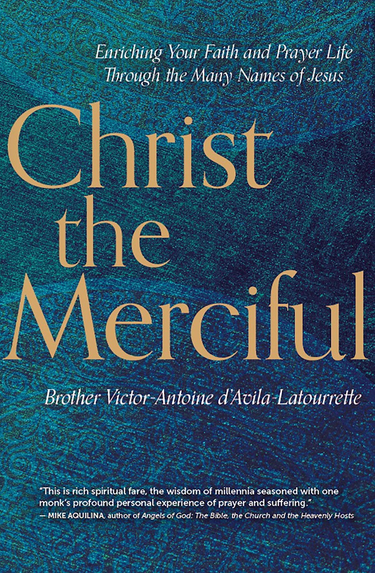 Christ the Merciful: Enriching Your Faith and Prayer Life Through the Many Names of Jesus
