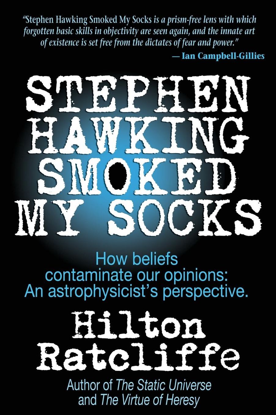 Stephen Hawking Smoked My Socks: How beliefs contaminate our opinions: an astrophysicist's perspective