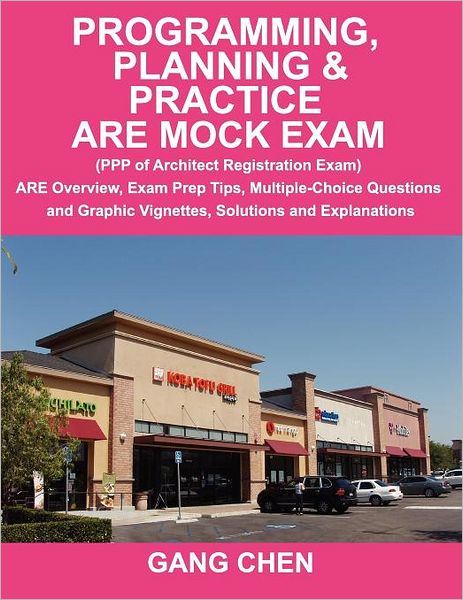 Programming, Planning and Practice ARE Mock Exam: (PPP of Architect Registration Exam): ARE Overview, Exam Prep Tips, Multiple-Choice Questions and Graphic Vignettes, Solutions A