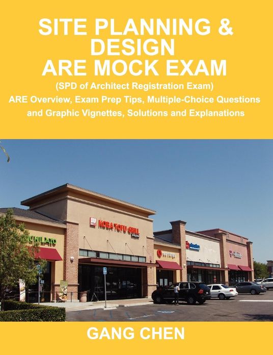 Site Planning & Design ARE Mock Exam (SPD of Architect Registration Exam): ARE Overview, Exam Prep Tips, Multiple-Choice Questions and Graphic Vignettes, Solutions and Explanations