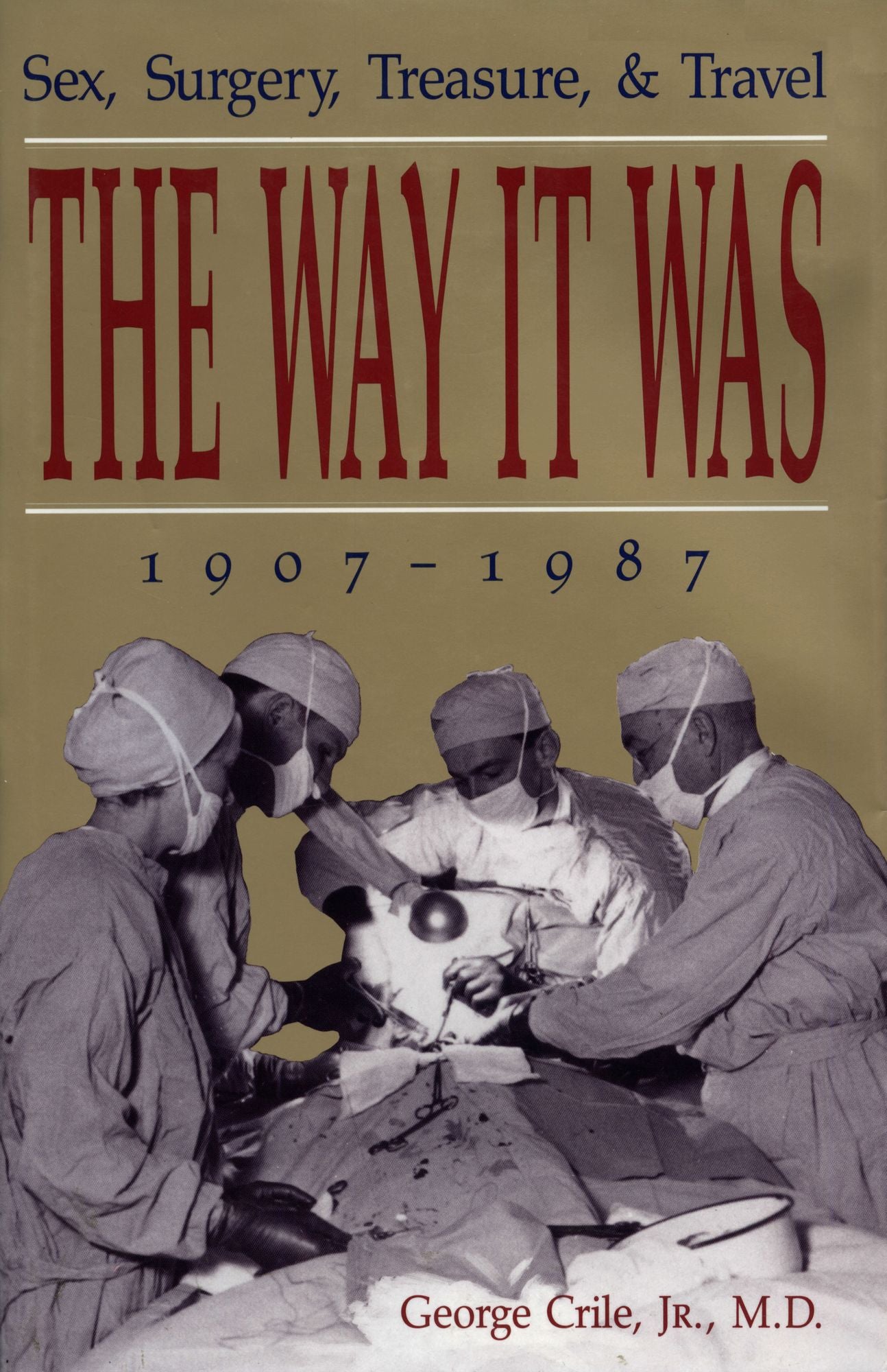 The Way It Was: Sex, Surgery, Treasure and Travel 1907 to 1987