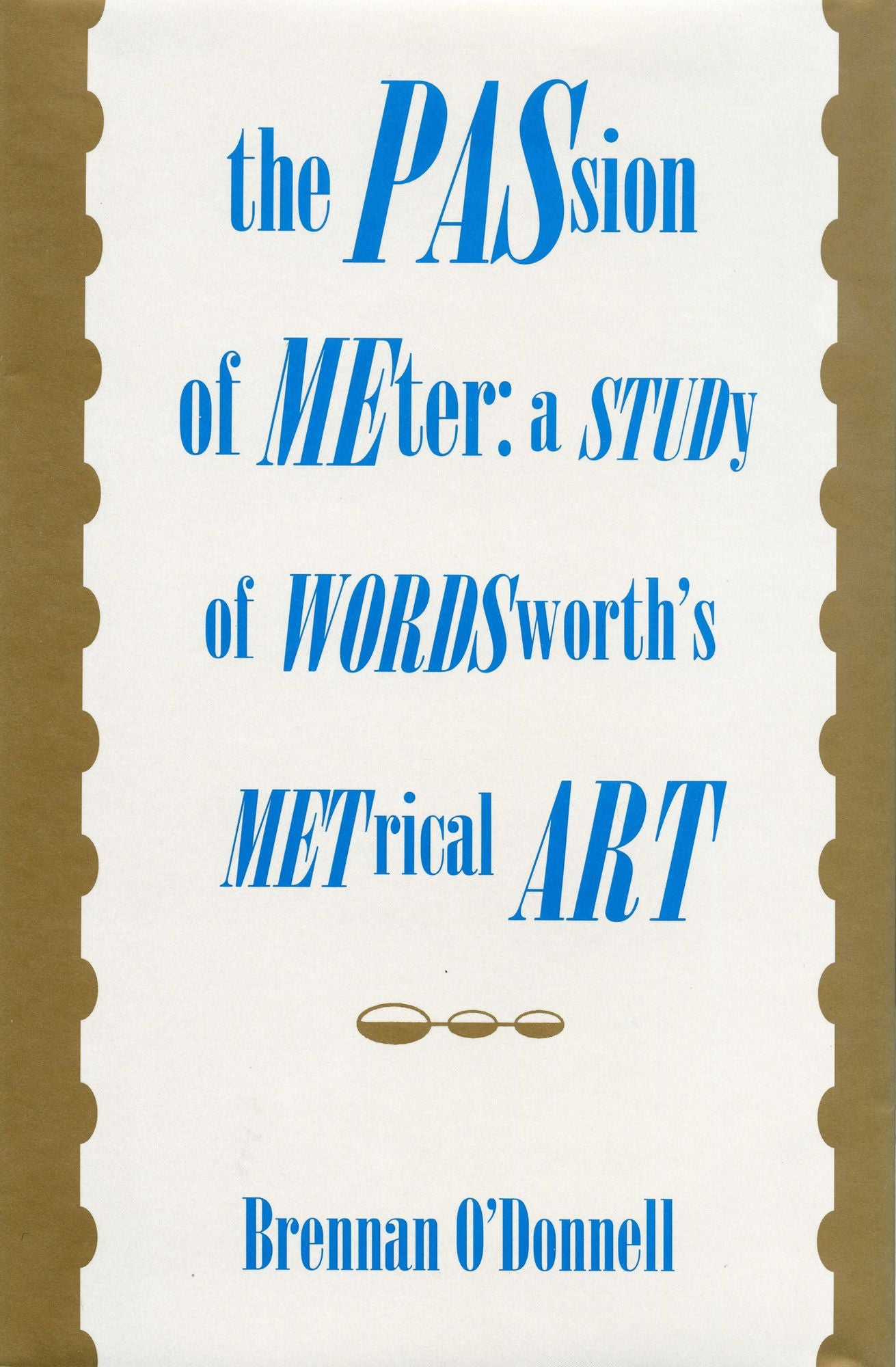 The Passion of Meter: A Study of Wordsworth?s Metrical Art