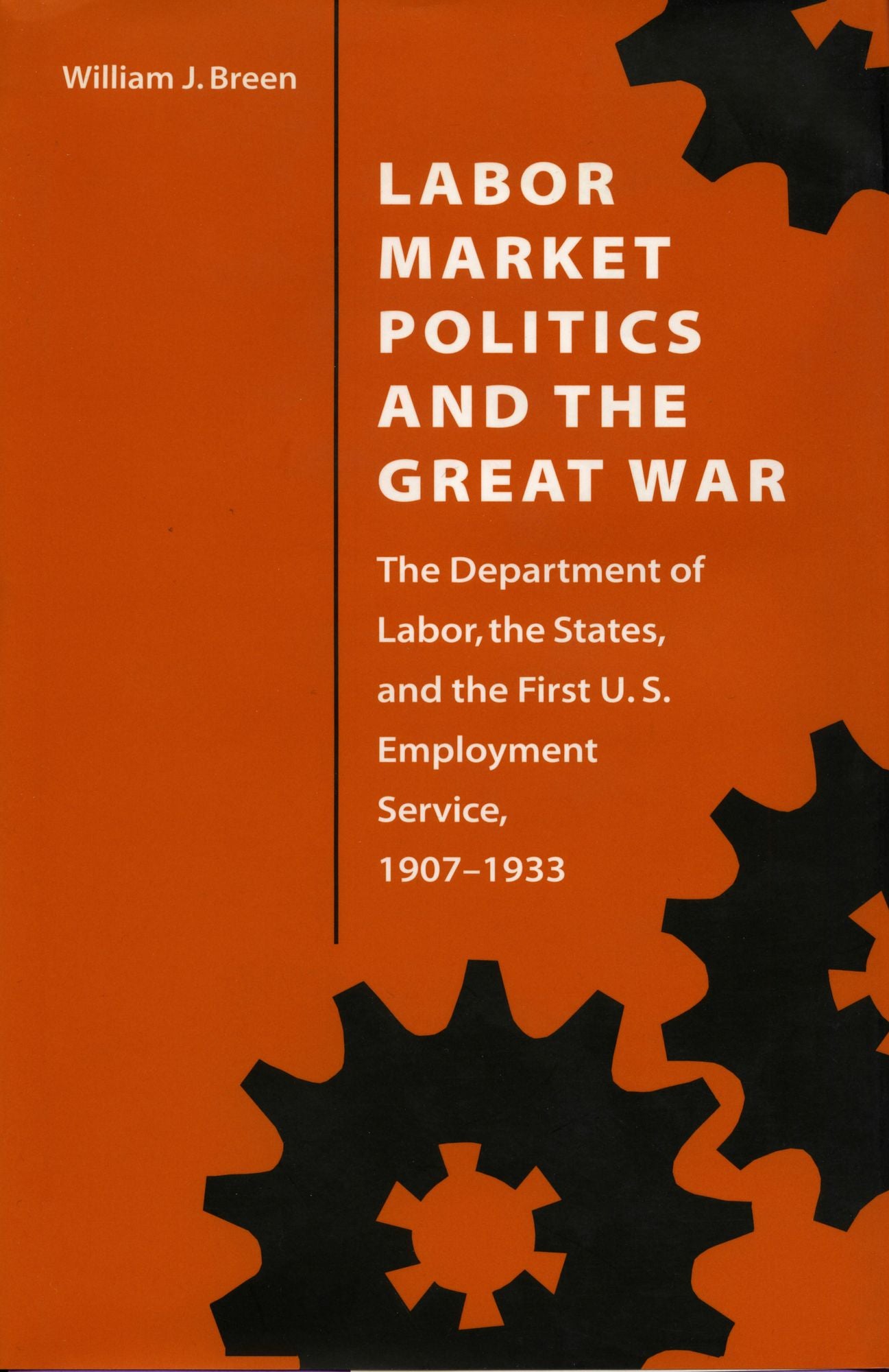 Labor Market Politics and the Great War: The Department of Labor, the States, and the First U.S. Employment Service, 1907-1933