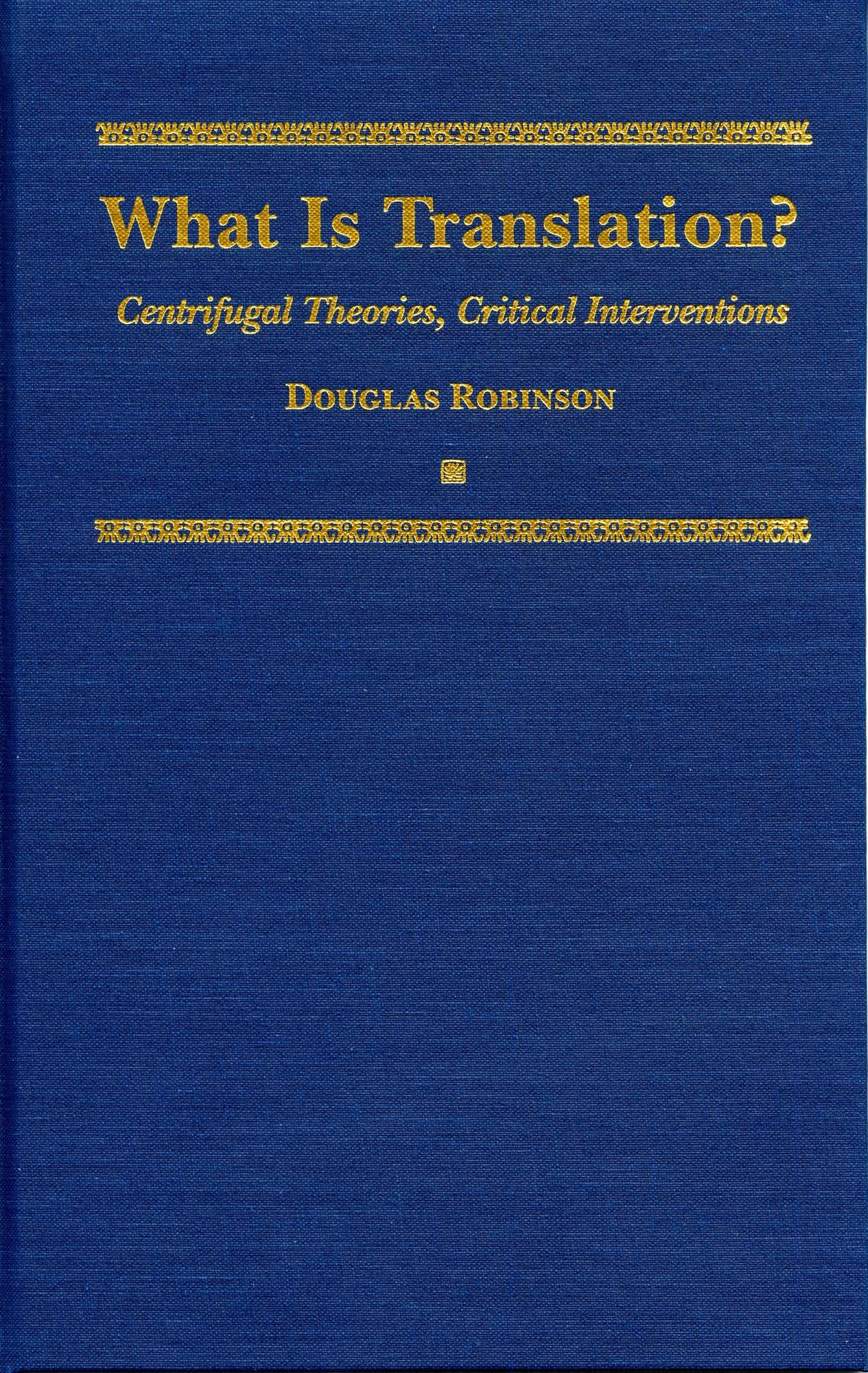 What is Translation?: Centrifugal Theories, Critical Interventions