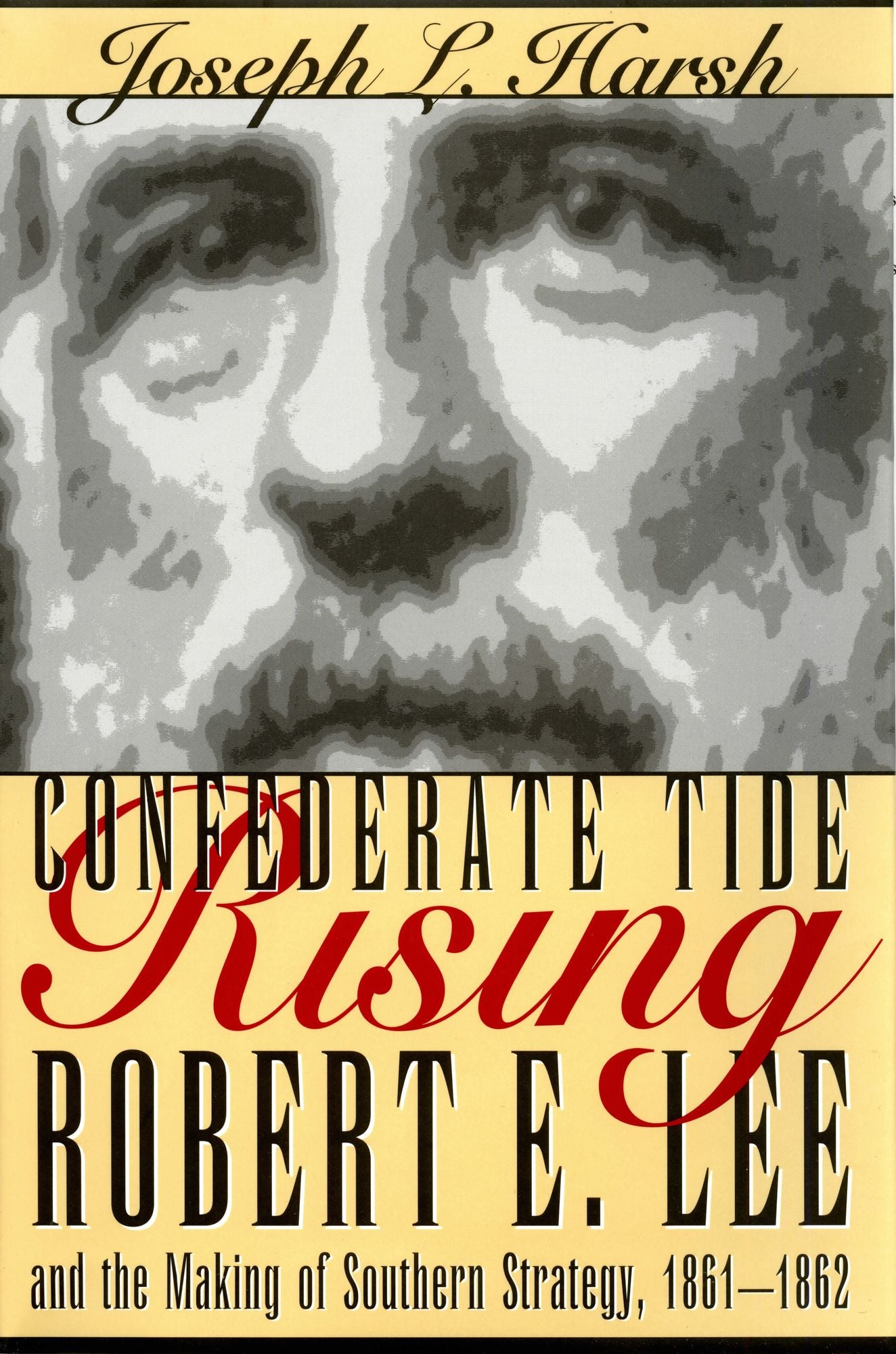Confederate Tide Rising: Robert E. Lee and the Making of Southern Strategy, 1861-1862