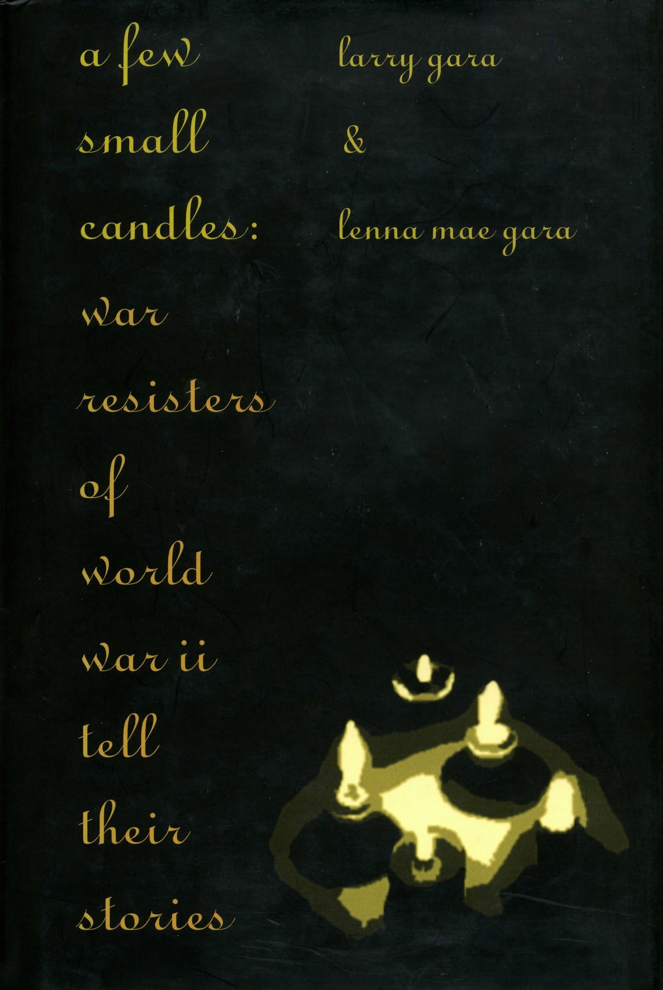 A Few Small Candles: War Resisters of World War II Tell Their Stories