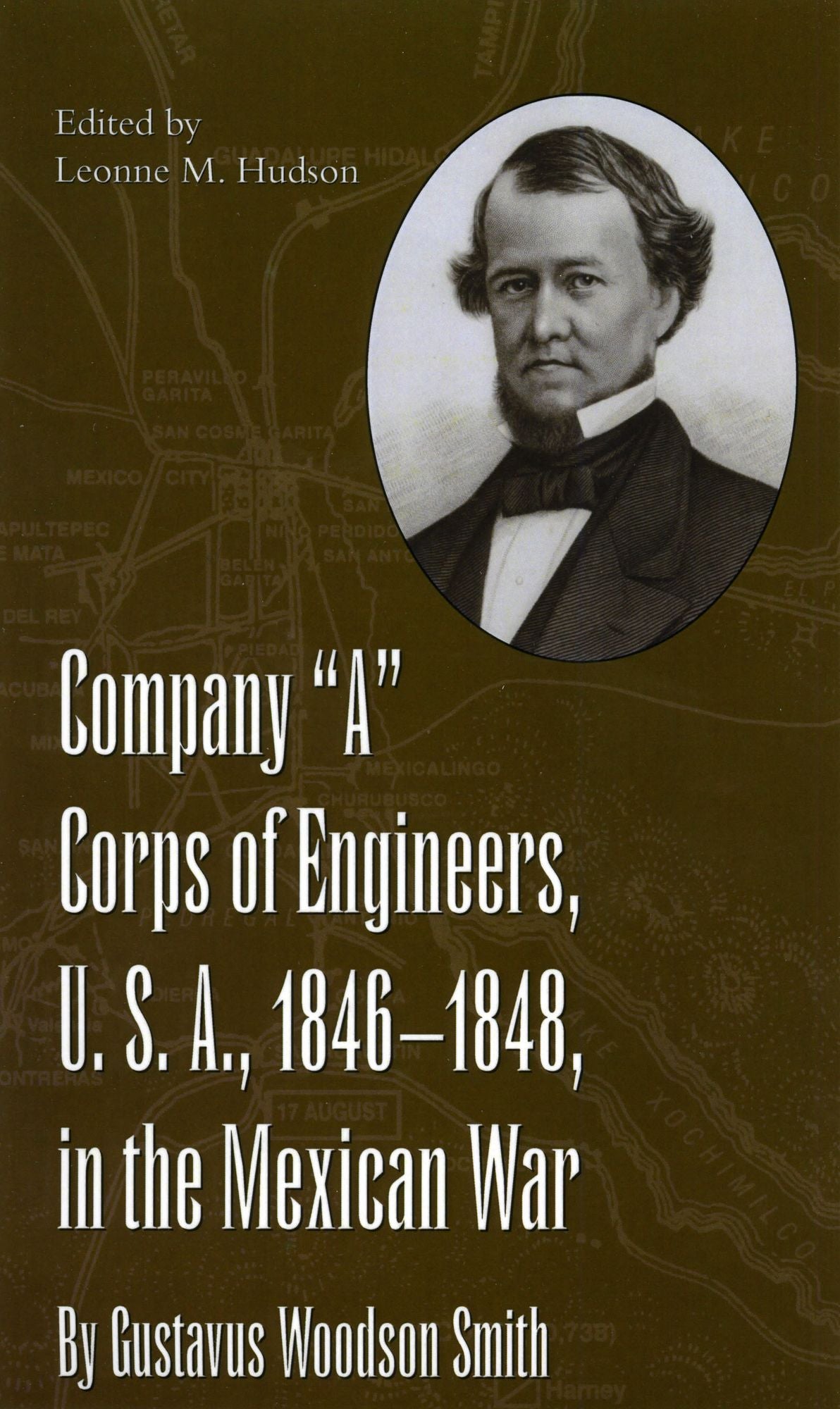 Company "A" Corps of Engineers, U.S.A., 1846-1848, in the Mexican War, by Gustavus Woodson Smith