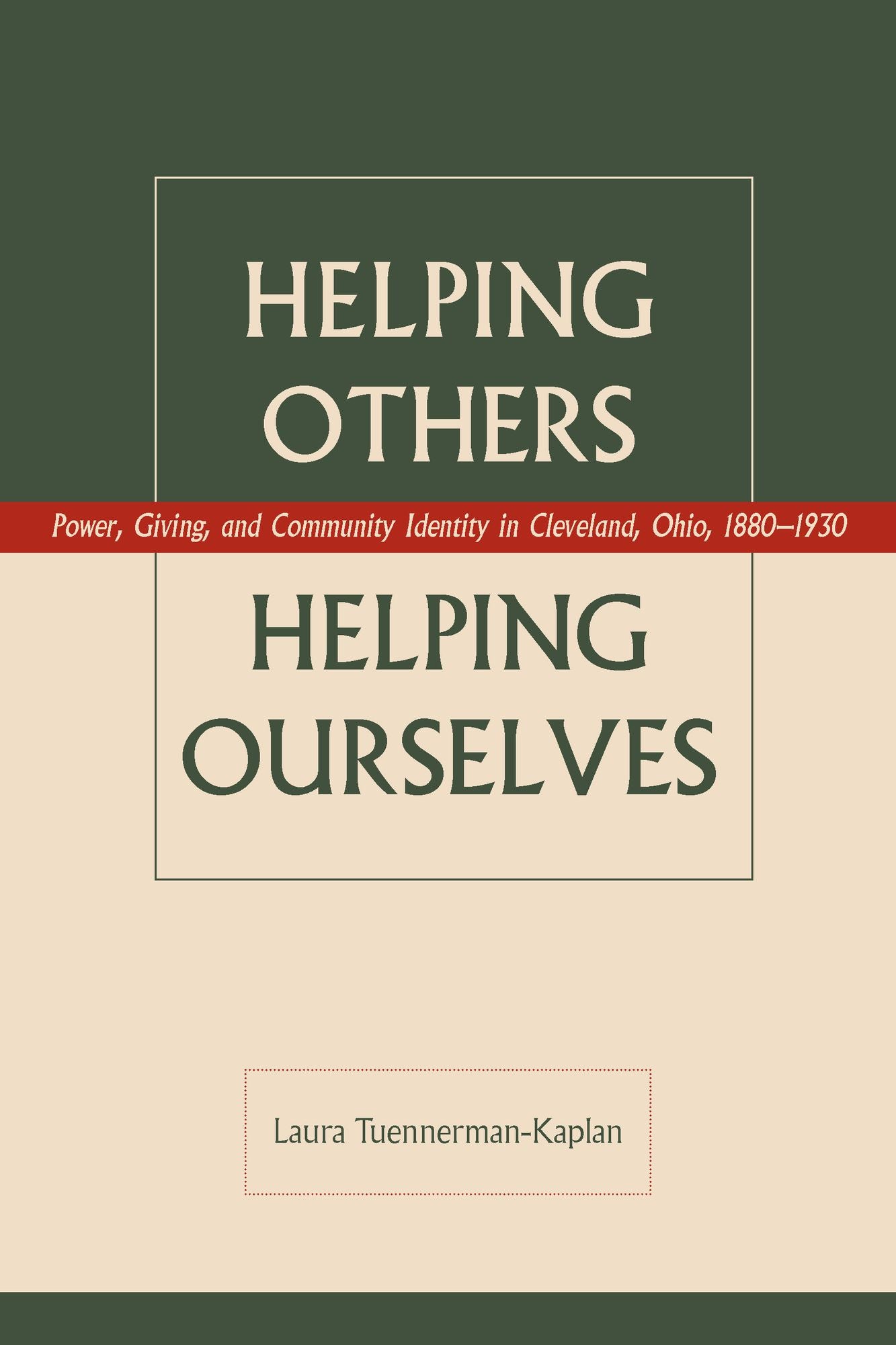 Helping Others, Helping Ourselves: Power, Giving, and Community Identity in Cleveland, Ohio , 1880-1930