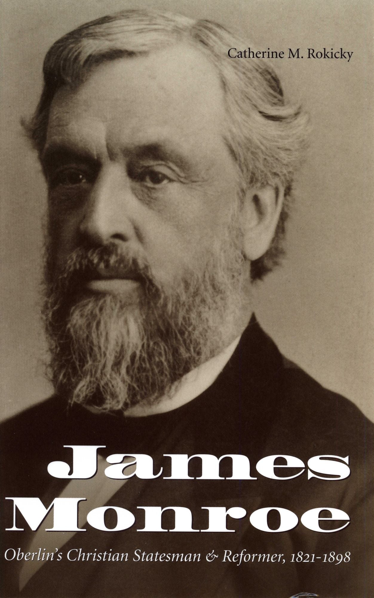 James Monroe: Oberlin's Christian Statesman and Reformer, 1821-1898