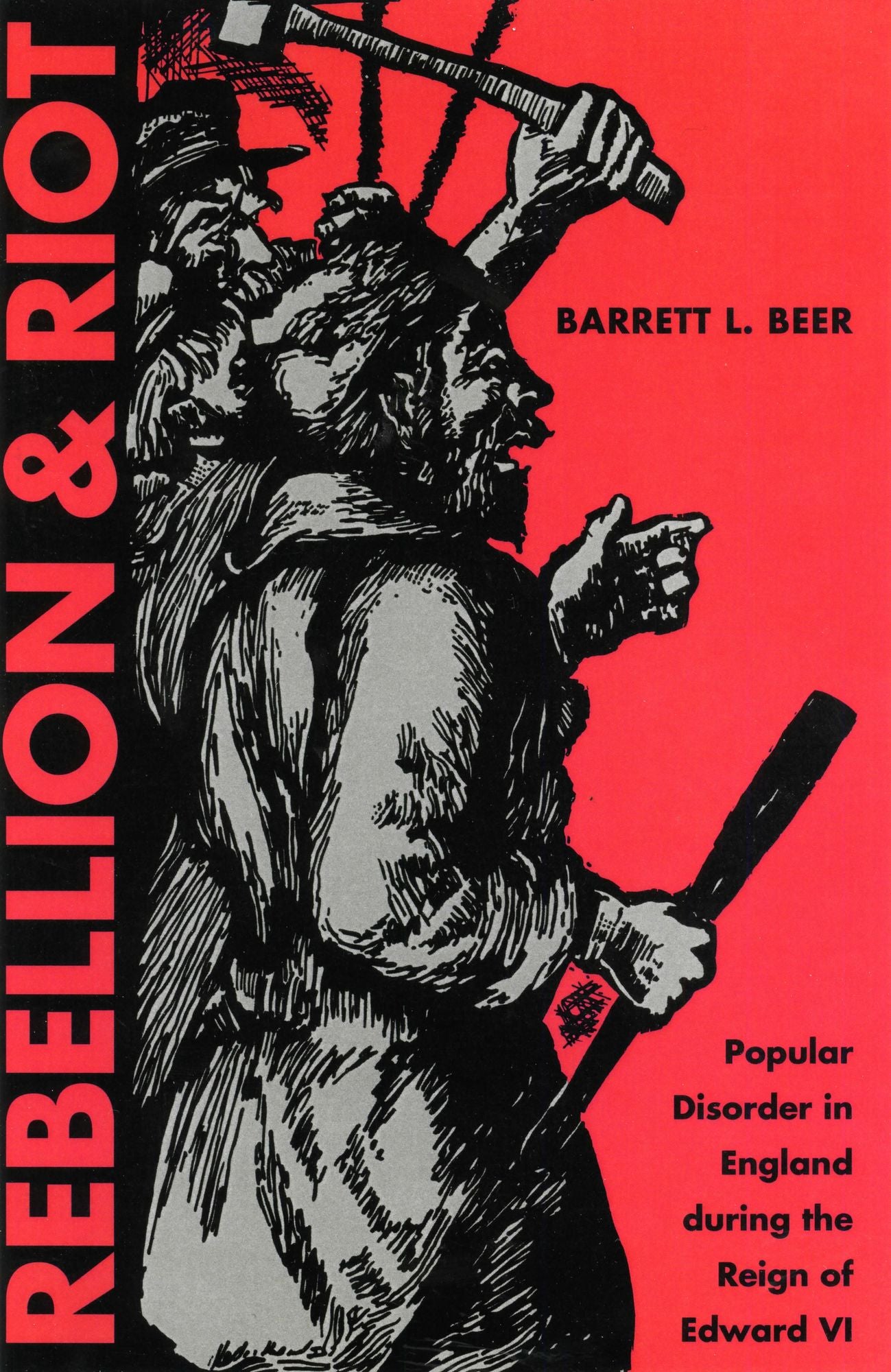Rebellion and Riot: Popular Disorder in England during the Reign of Edward VI