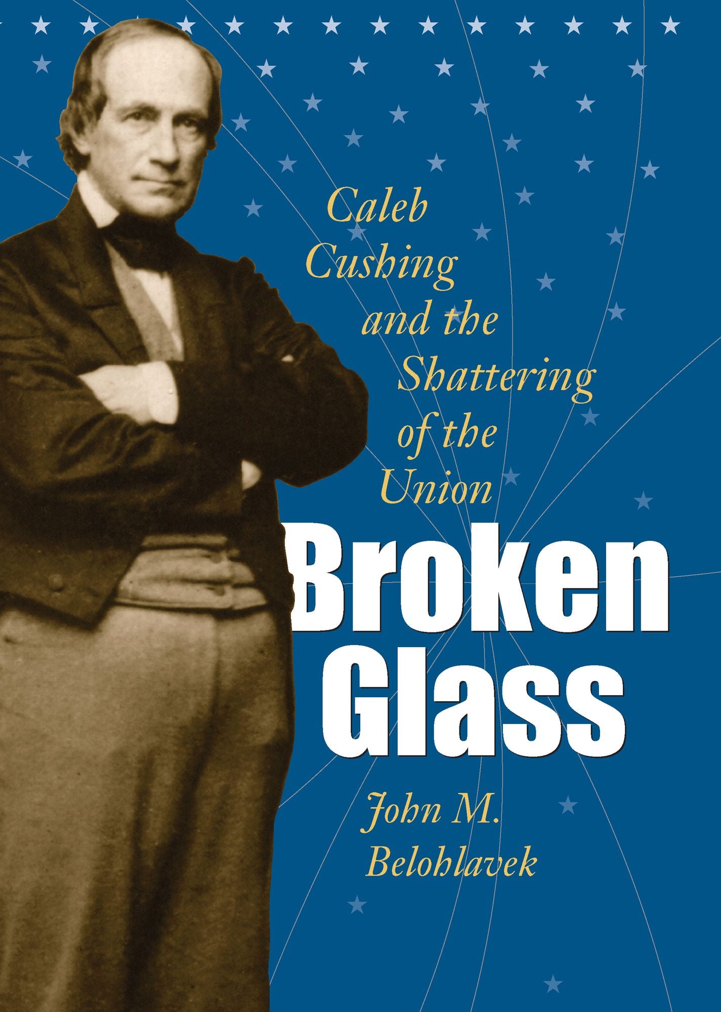 Broken Glass: Caleb Cushing and the Shattering of the Union