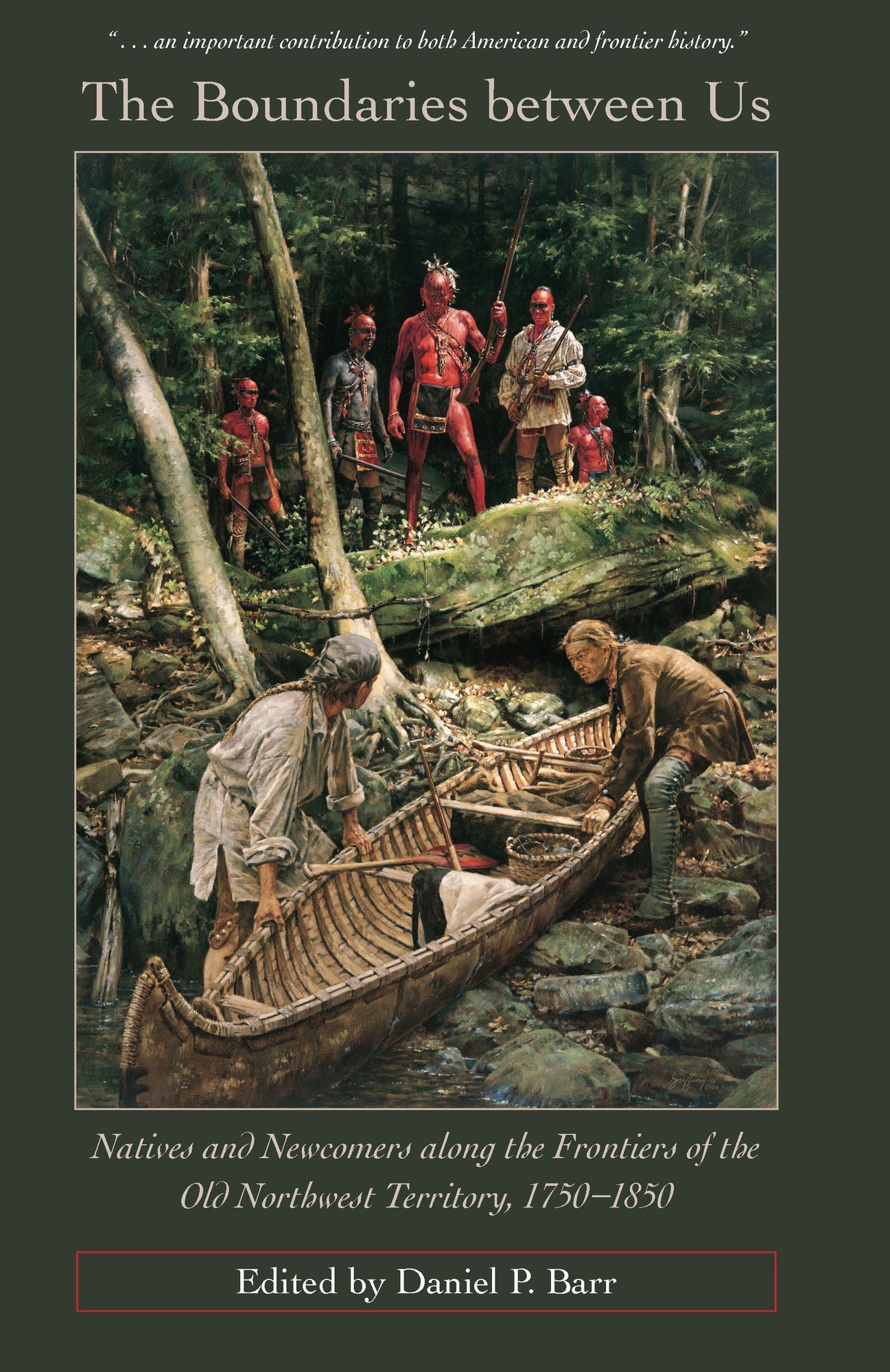 The Boundaries Between Us: Natives and Newcomers along the Frontiers of the Old Northwest Territory, 1750-1850