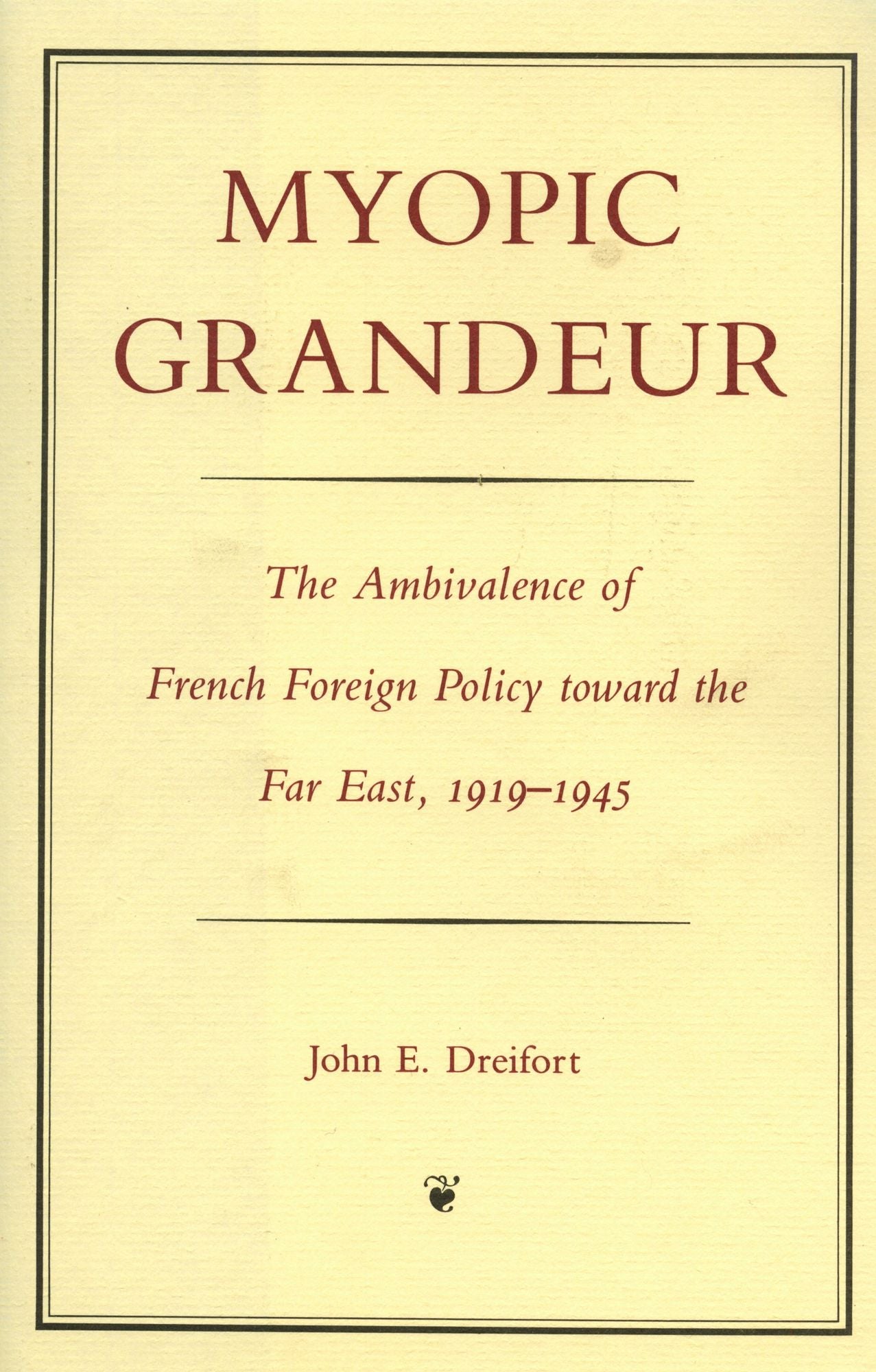 Myopic Grandeur: The Ambivalence of French Foreign Policy toward the Far East, 1919-1945