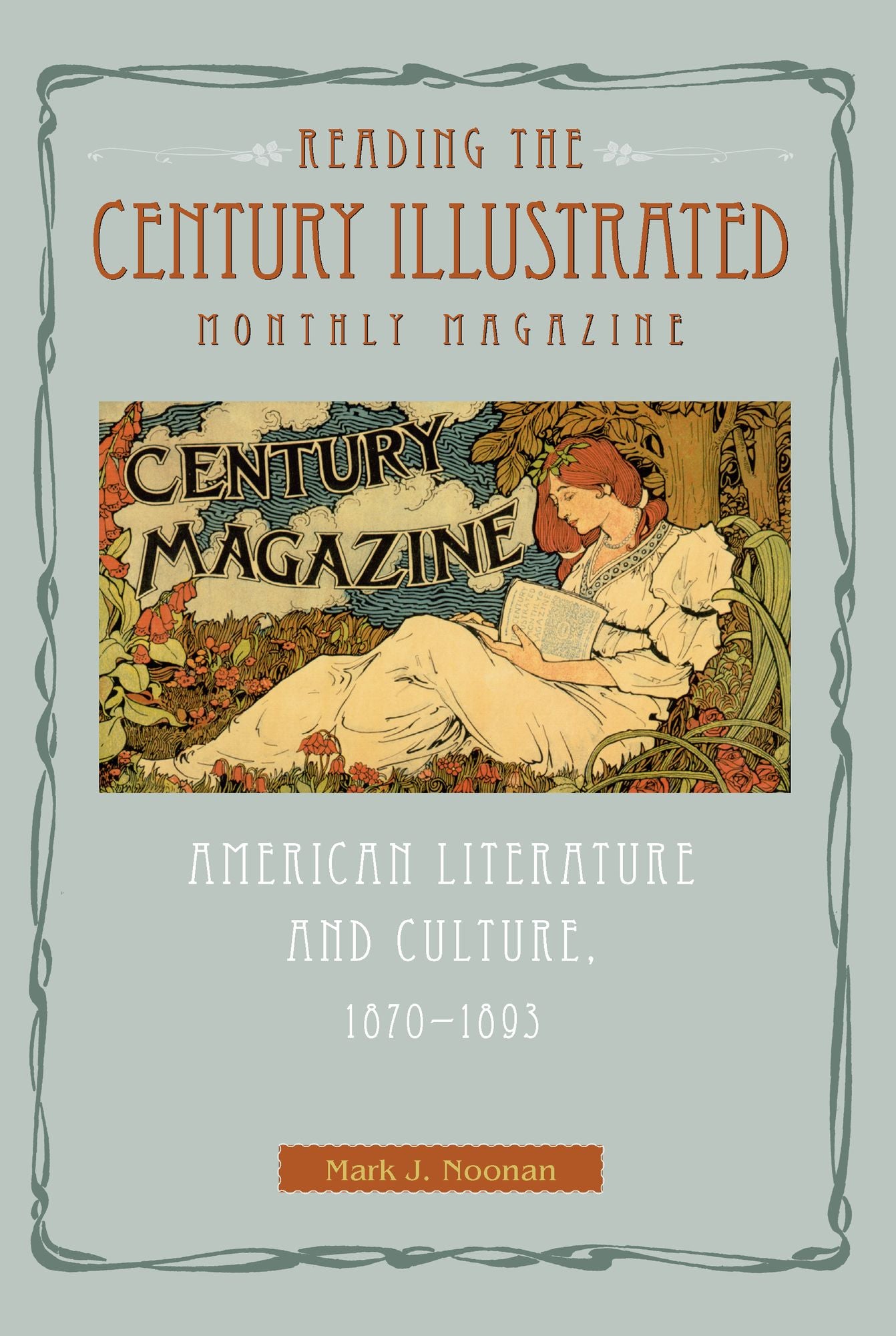 Reading the Century Illustrated Monthly Magazine: American Literature and Culture, 1870-1893