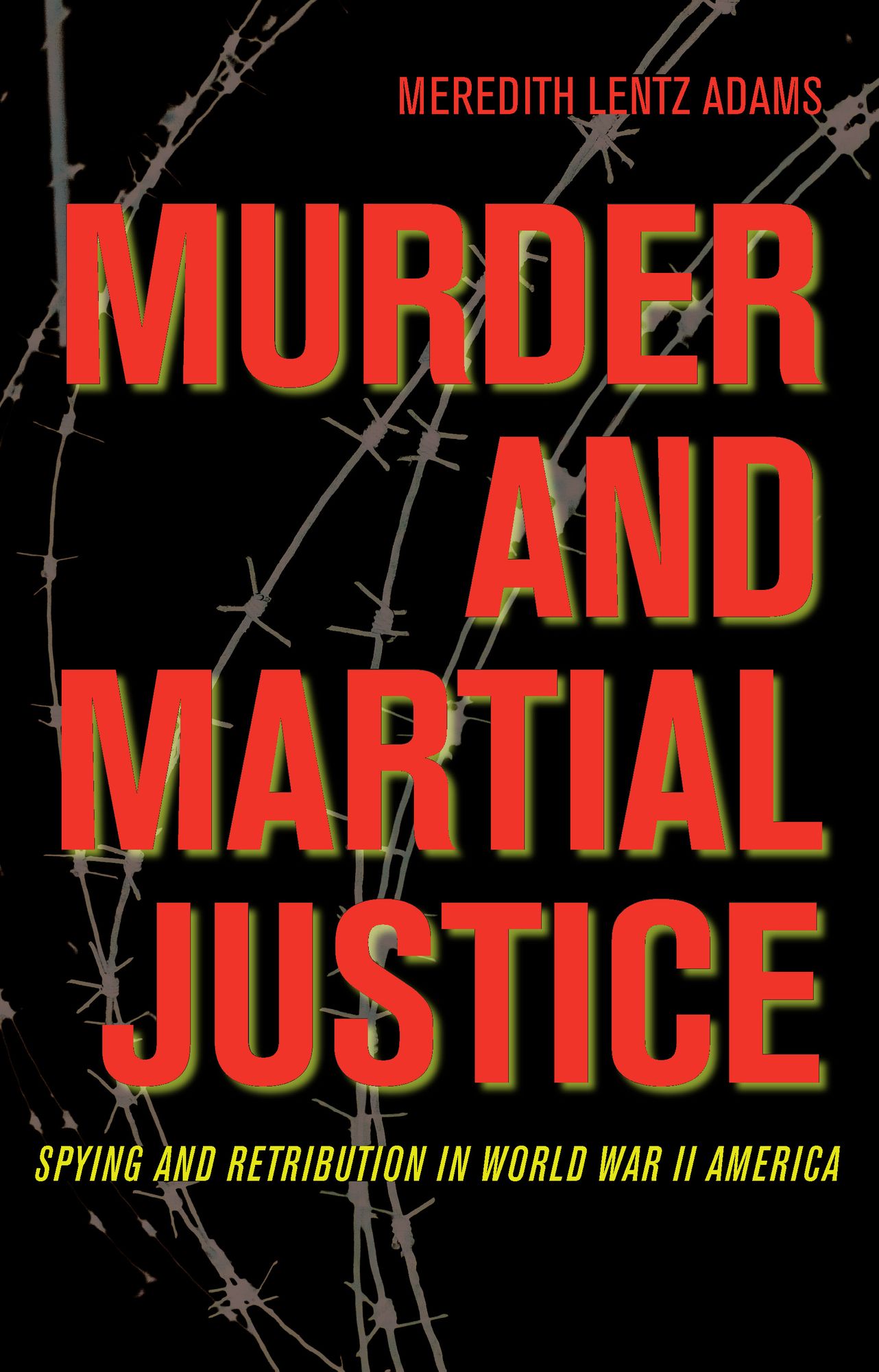 Murder and Martial Justice: Spying and Retribution in World War II America