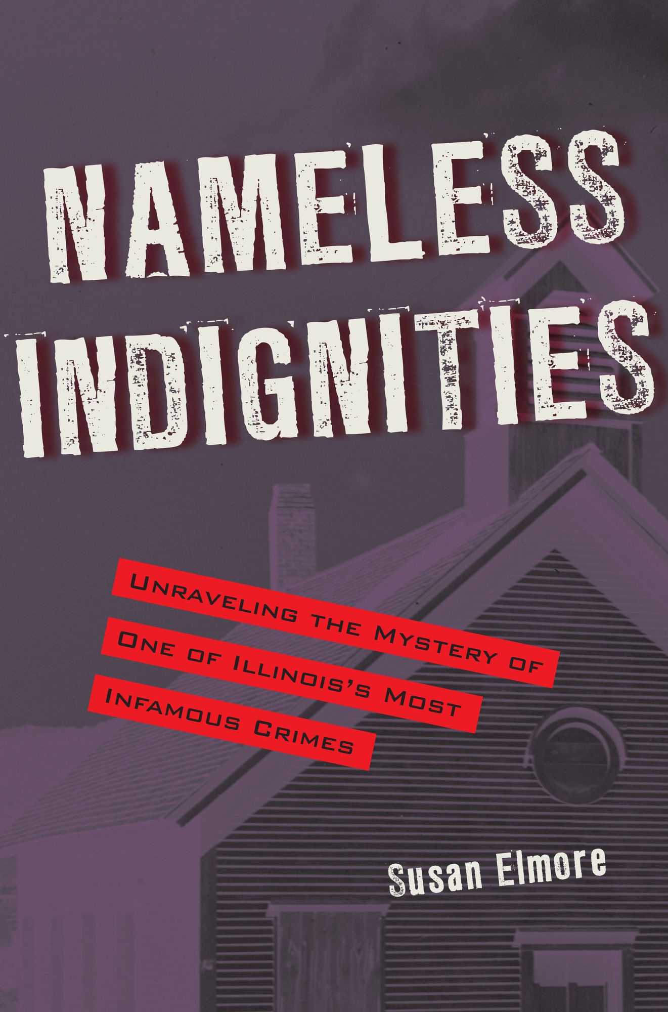 Nameless Indignities: Unraveling the Mystery of One of Illinois's Most Infamous Crimes