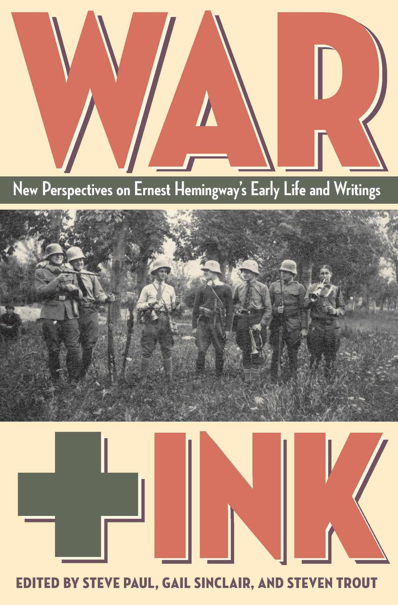 War + Ink: New Perspectives on Ernest Hemingway's Early Life and Writings