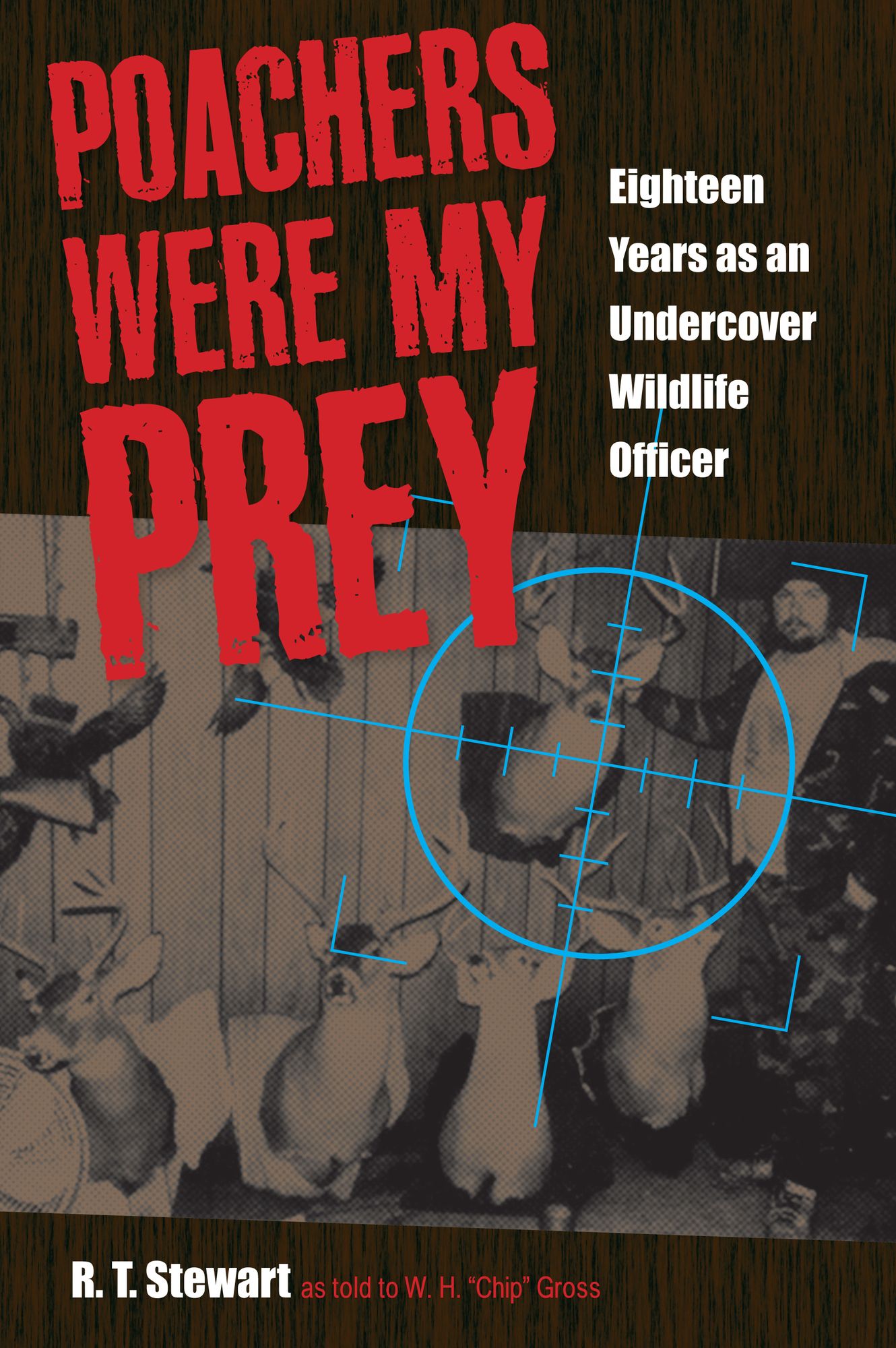 Poachers Were My Prey: Eighteen Years as an Undercover Wildlife Officer