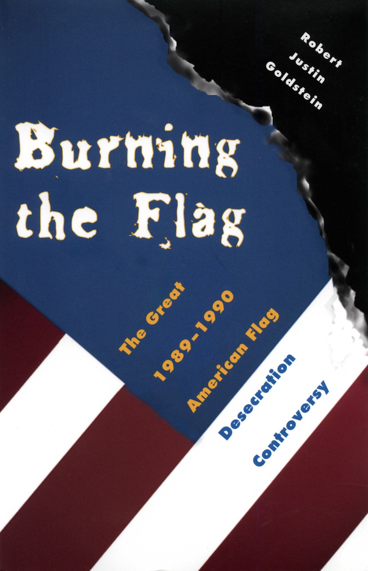 Burning the Flag: The Great 1989 - 1990 American Flag Desecration Controversy