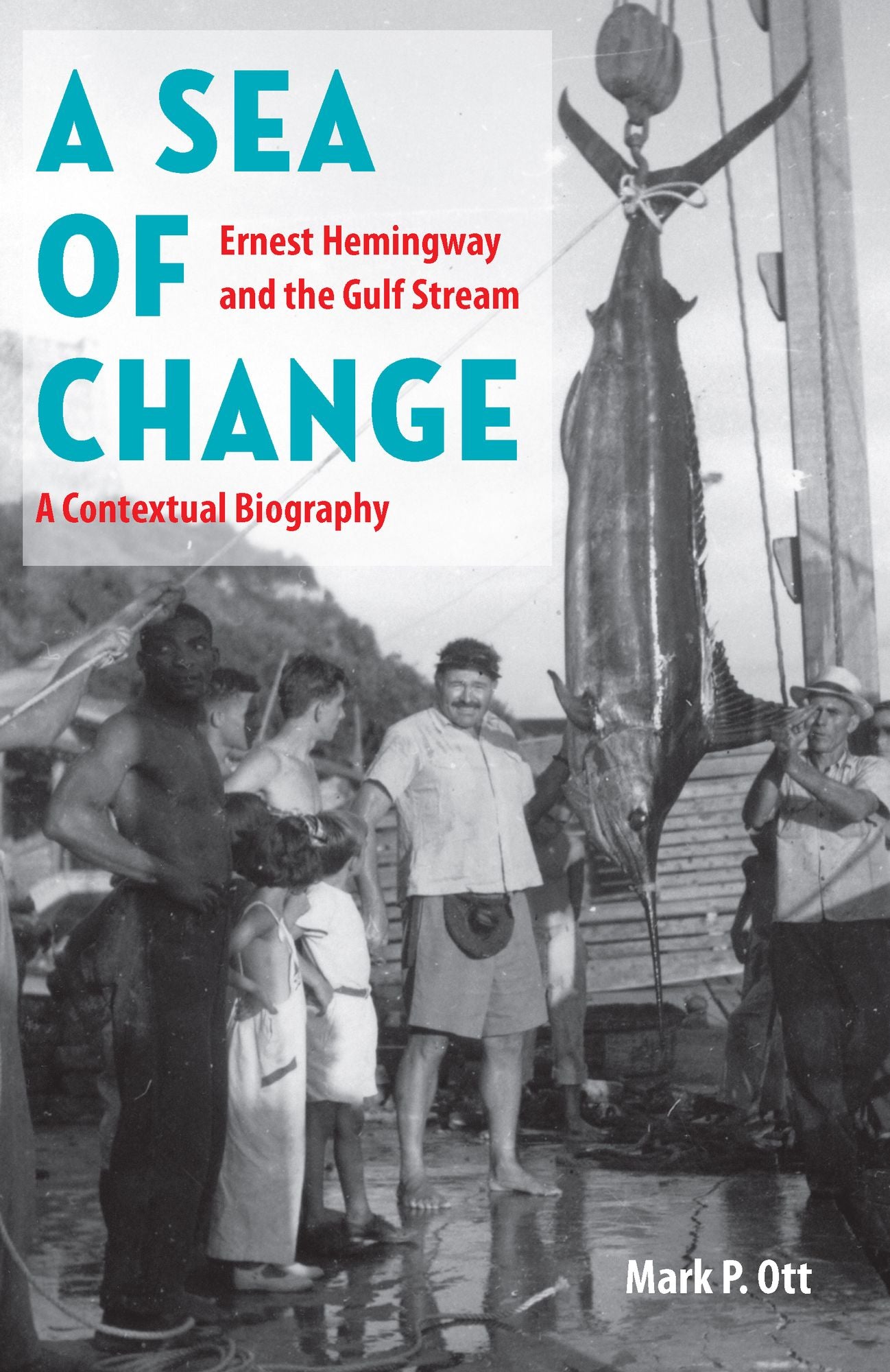 A Sea of Change: Ernest Hemingway and the Gulf Stream - a Contextual Biography