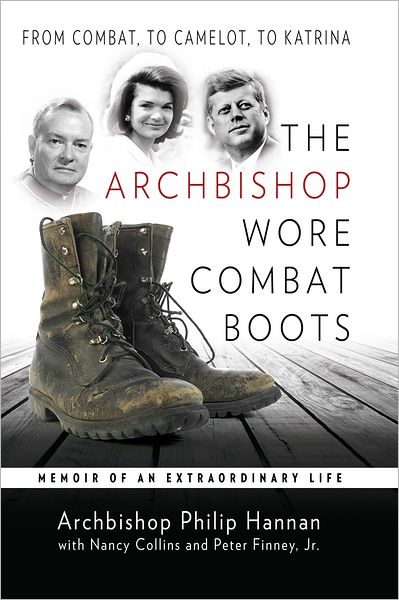 The Archbishop Wore Combat Boots: From Combat to Camelot to Katrina Memoir of an Extraordinary Life